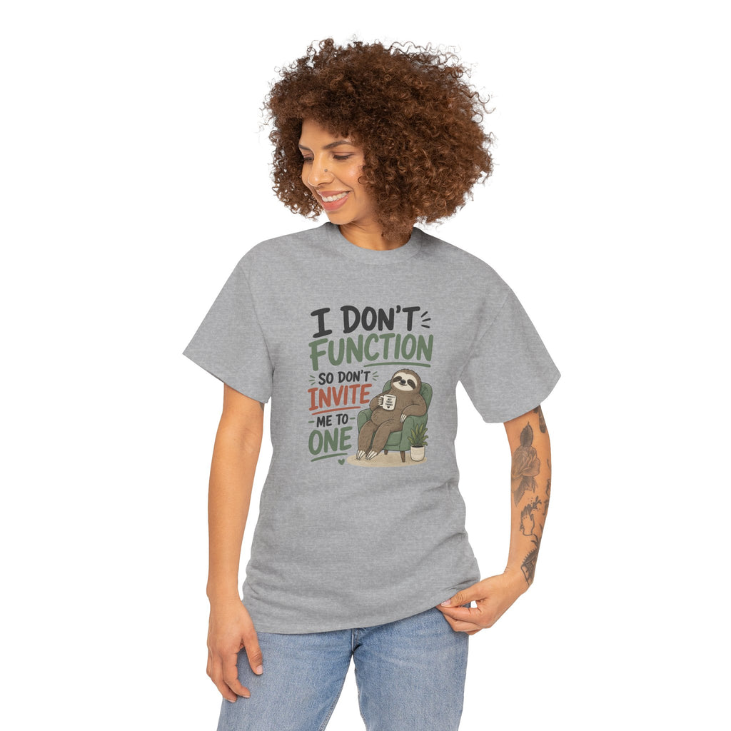 Sloth Graphic Tee — "I Don’t Function So Don’t Invite Me to One" Casual Funny T-Shirt