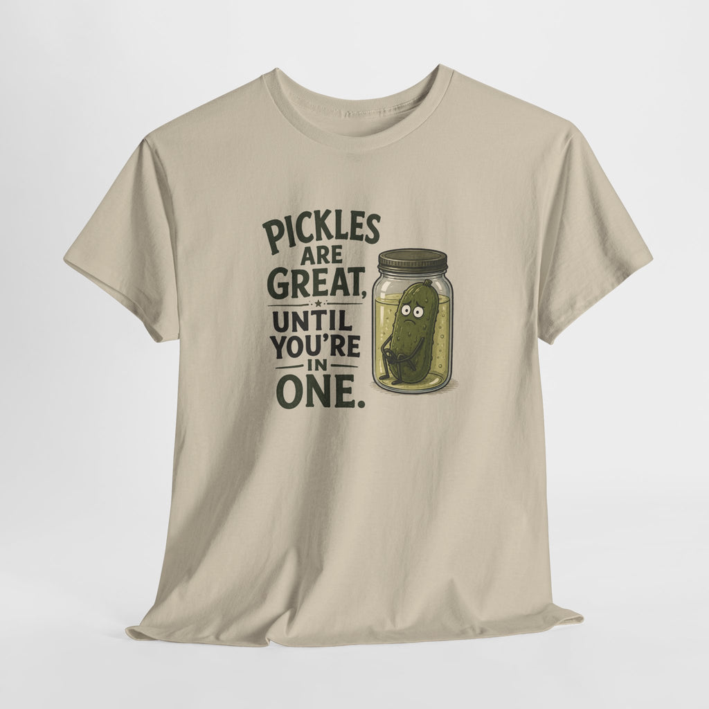 T-Shirt — "Pickles Are Great, Until You’re In One" Funny Pickle Graphic Tee