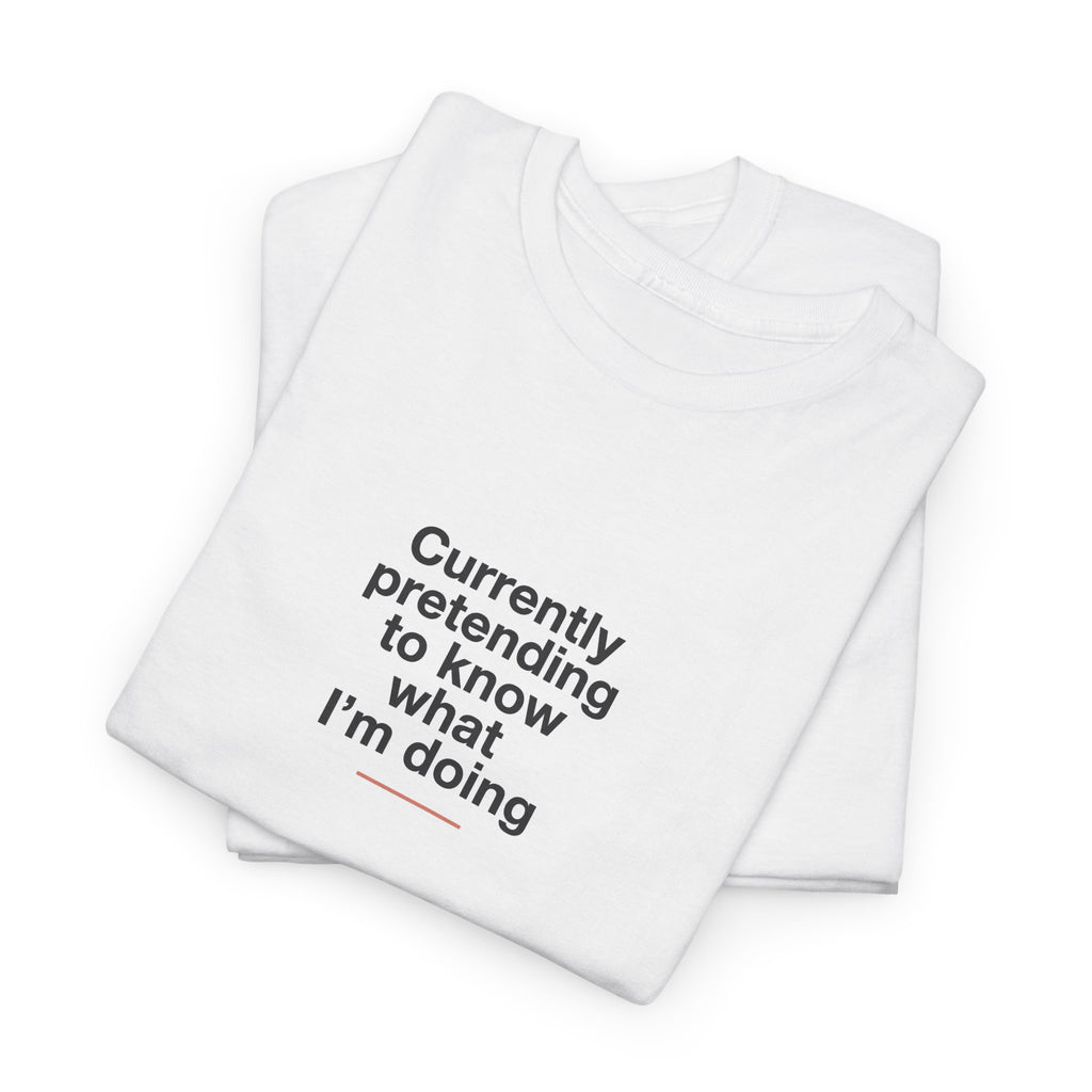 T-Shirt — 'Currently Pretending to Know What I’m Doing' Minimal Graphic Tee