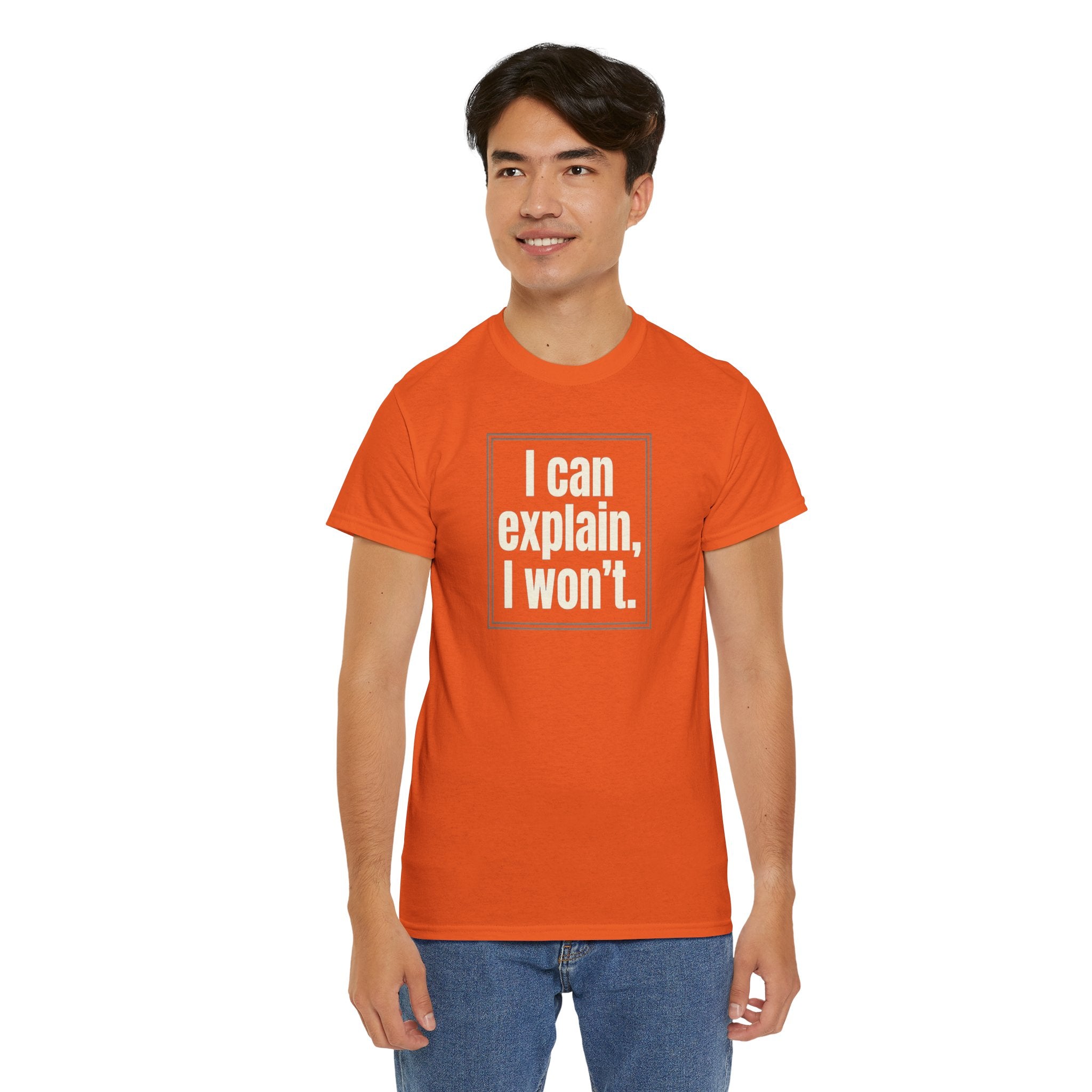 I Can Explain, I Won't Tee — Funny Statement Graphic T‑Shirt