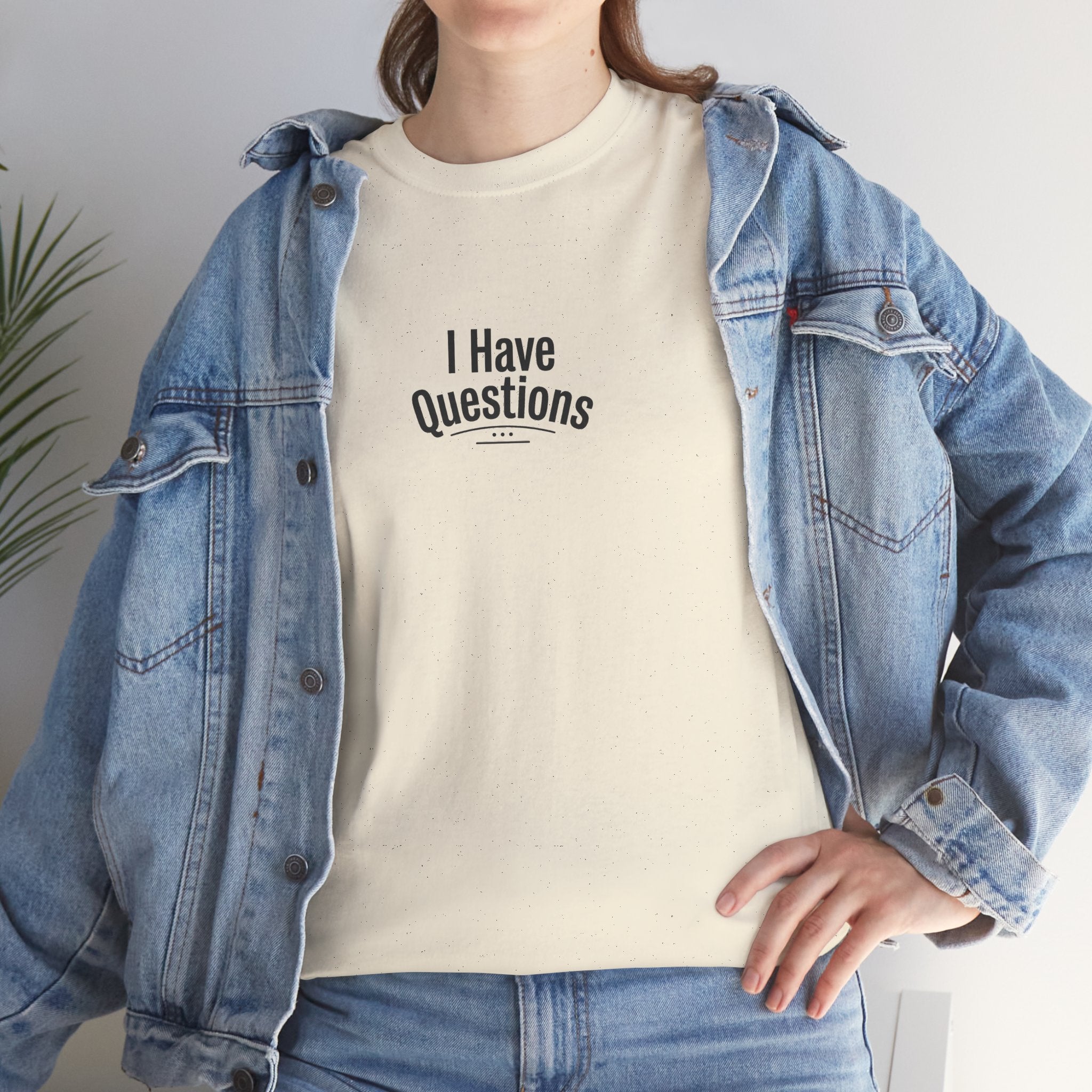 T-Shirt — Minimal “I Have Questions” Graphic Tee, Humorous Casual Shirt for Everyday Wear