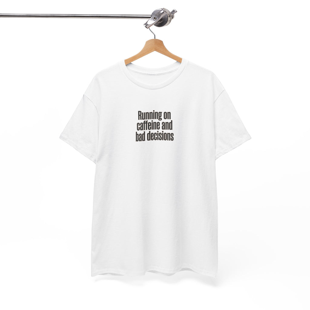 Running on Caffeine and Bad Decisions T-Shirt