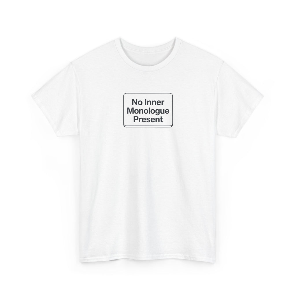 No Inner Monologue Present T-Shirt