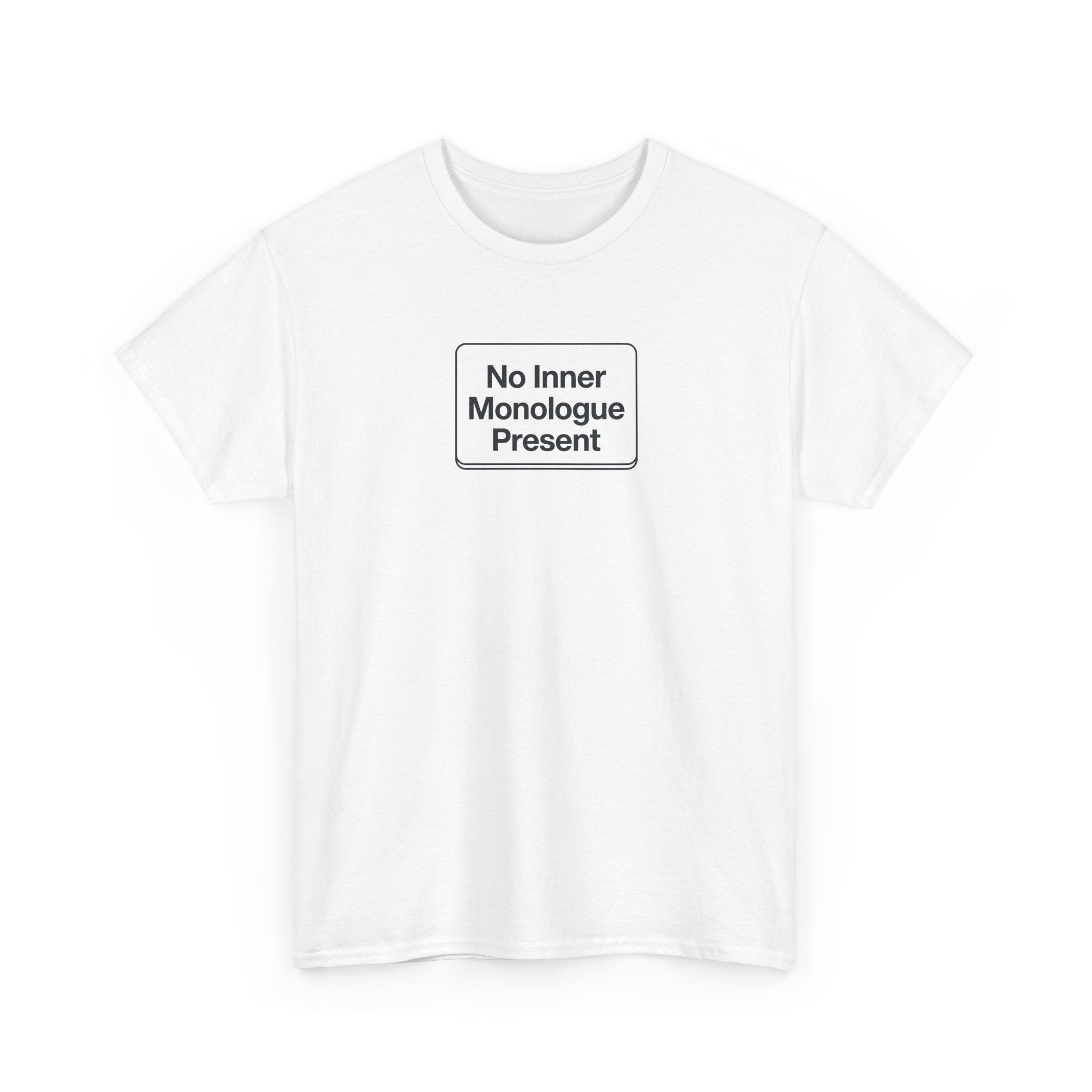 No Inner Monologue Present T-Shirt