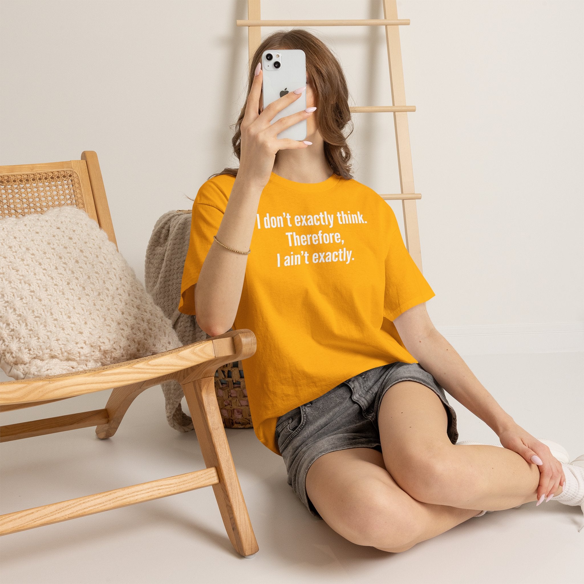 Funny Quote T‑Shirt — "I don't exactly think. Therefore, I ain't exactly."