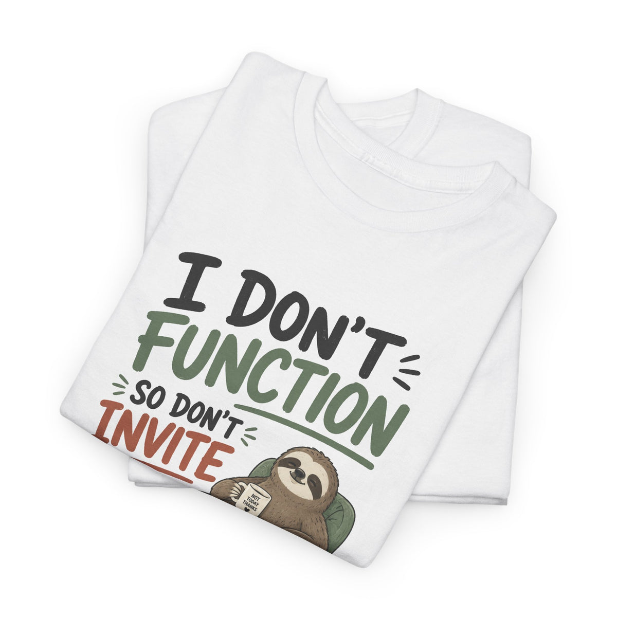 Sloth Graphic Tee — "I Don’t Function So Don’t Invite Me to One" Casual Funny T-Shirt