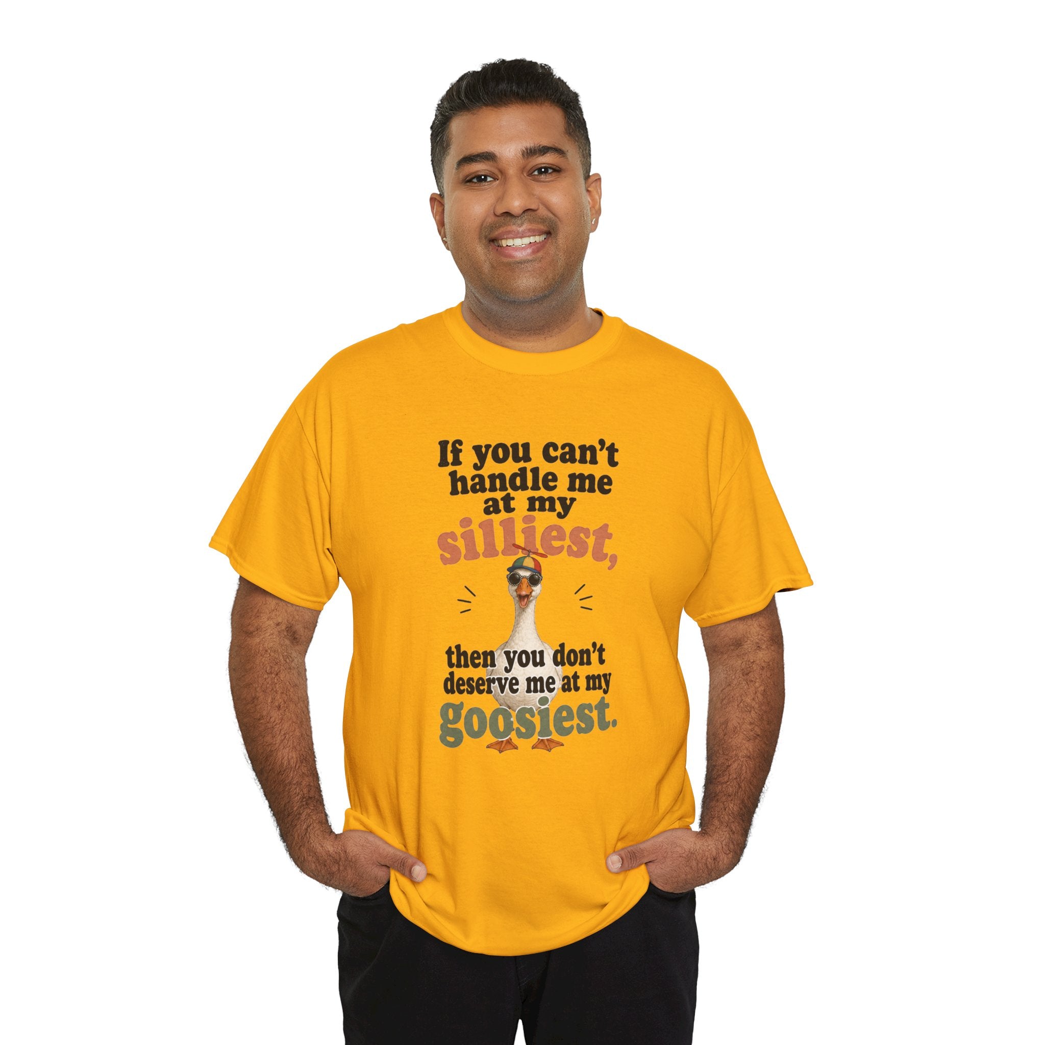 Goose T-Shirt — "If You Can't Handle Me at My Silliest..." Funny Goose Tee