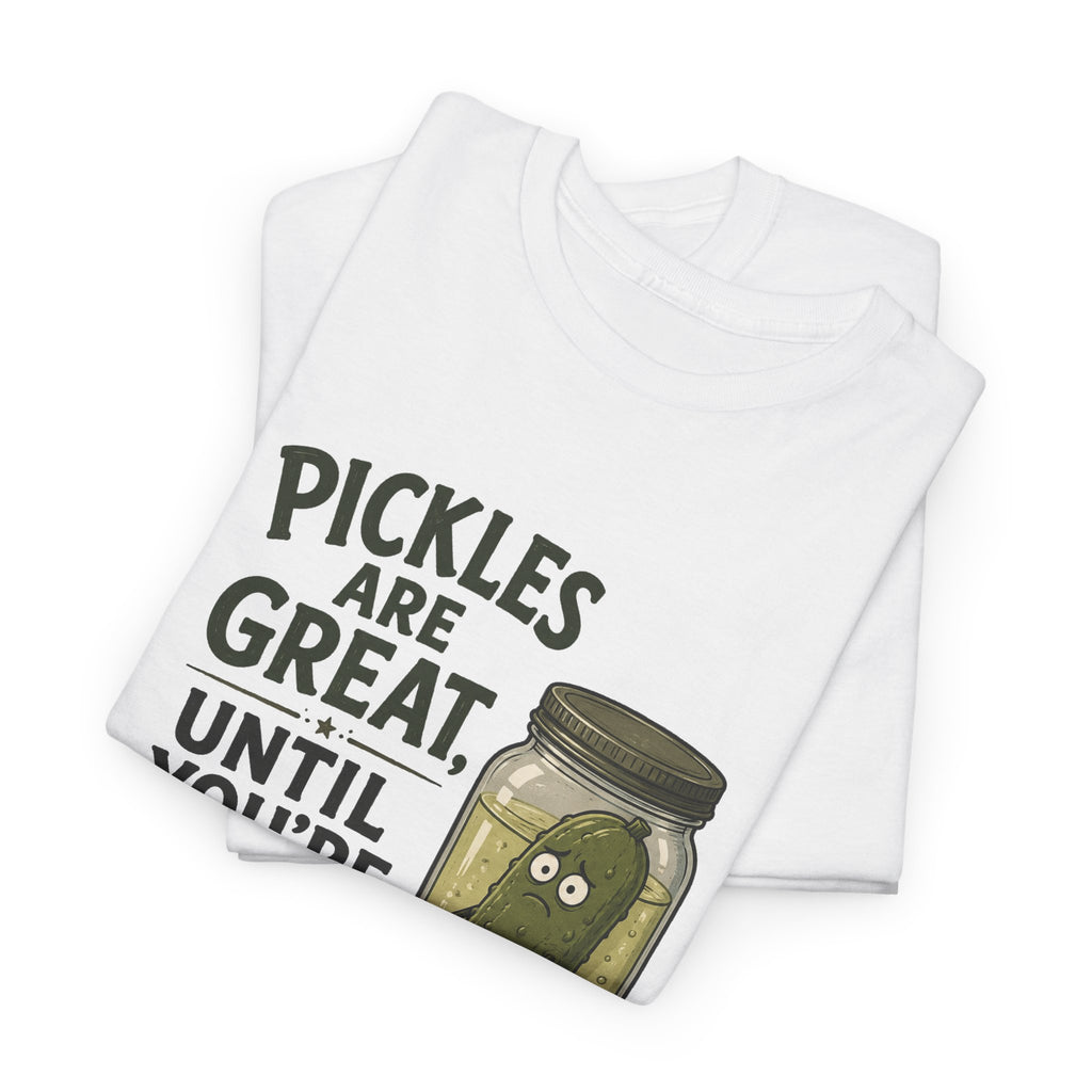 T-Shirt — "Pickles Are Great, Until You’re In One" Funny Pickle Graphic Tee