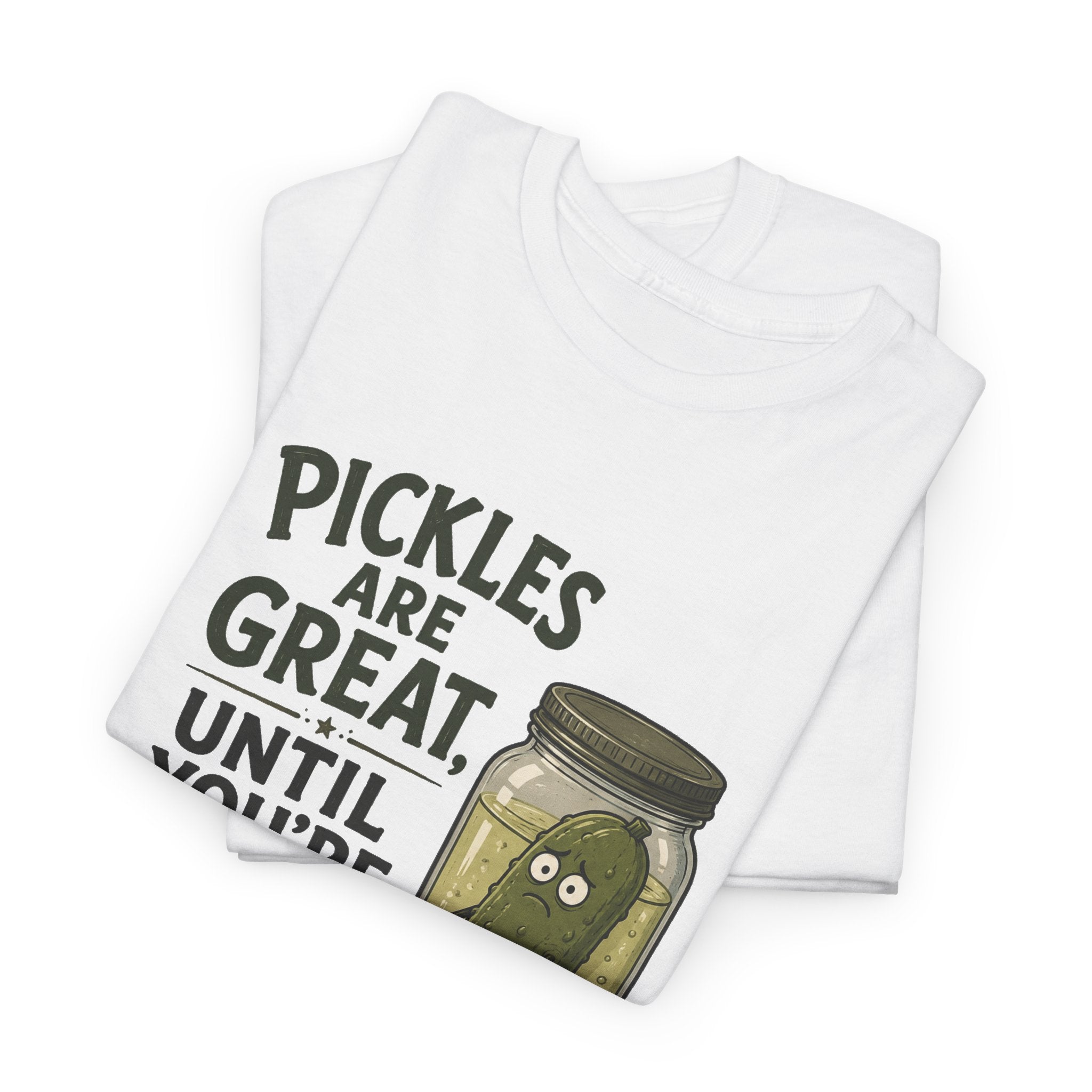 T-Shirt — "Pickles Are Great, Until You’re In One" Funny Pickle Graphic Tee