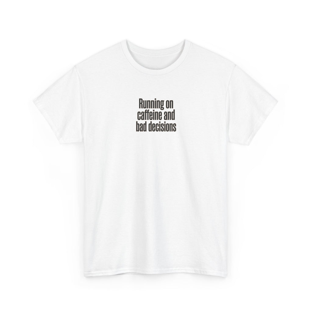 Running on Caffeine and Bad Decisions T-Shirt