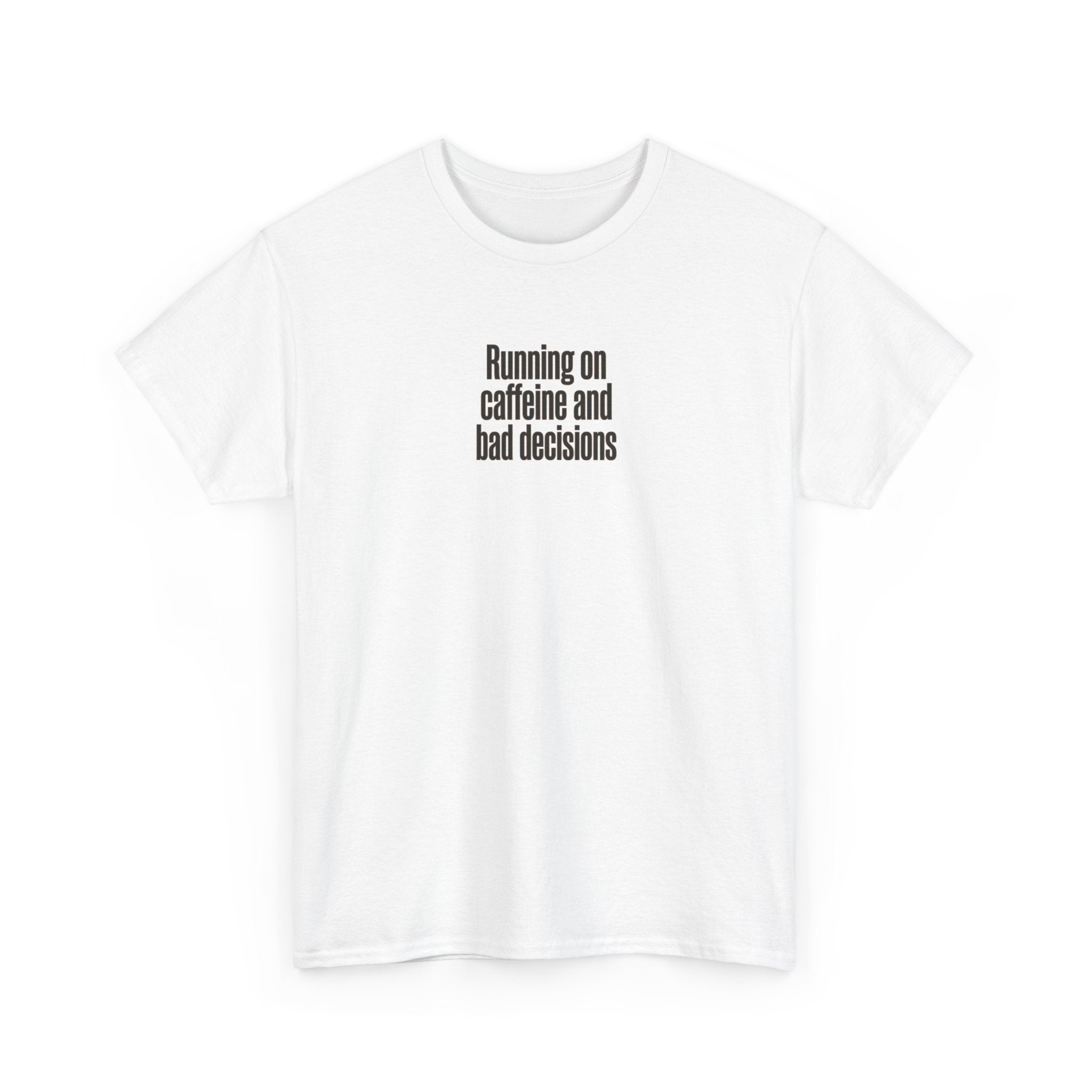 Running on Caffeine and Bad Decisions T-Shirt