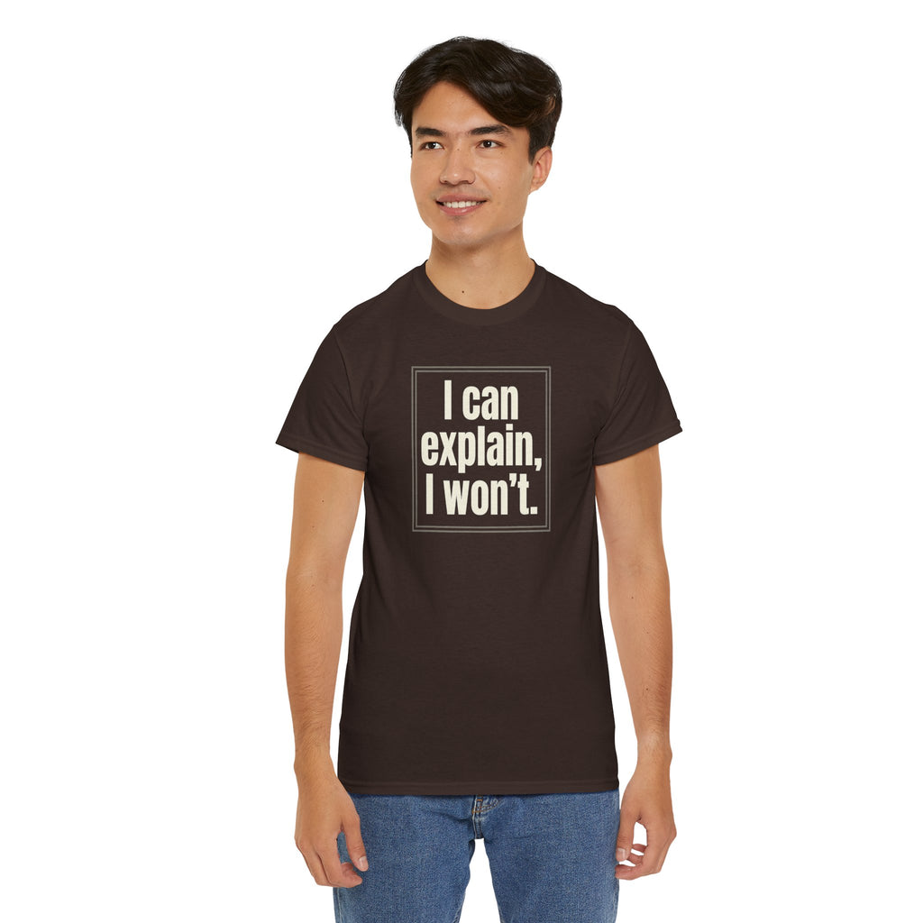 I Can Explain, I Won't Tee — Funny Statement Graphic T‑Shirt
