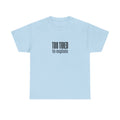 Too Tired to Explain T-Shirt - Funny Sarcastic Graphic Tee