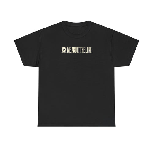 Ask Me About The Lore T-Shirt
