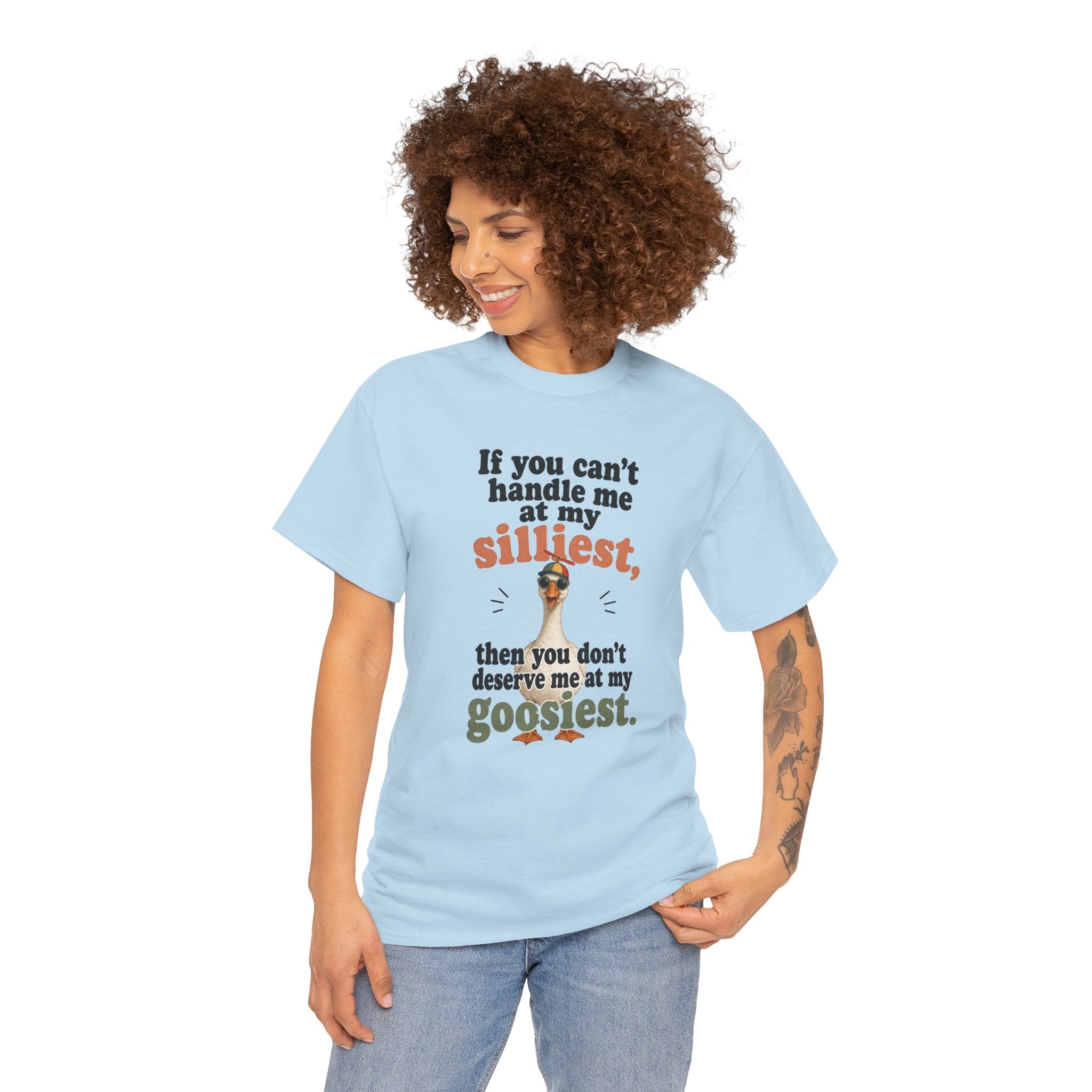 Goose T-Shirt — "If You Can't Handle Me at My Silliest..." Funny Goose Tee