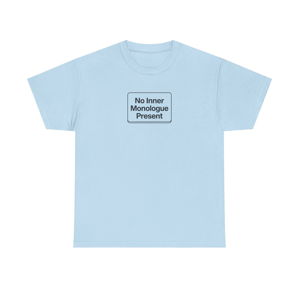 No Inner Monologue Present T-Shirt