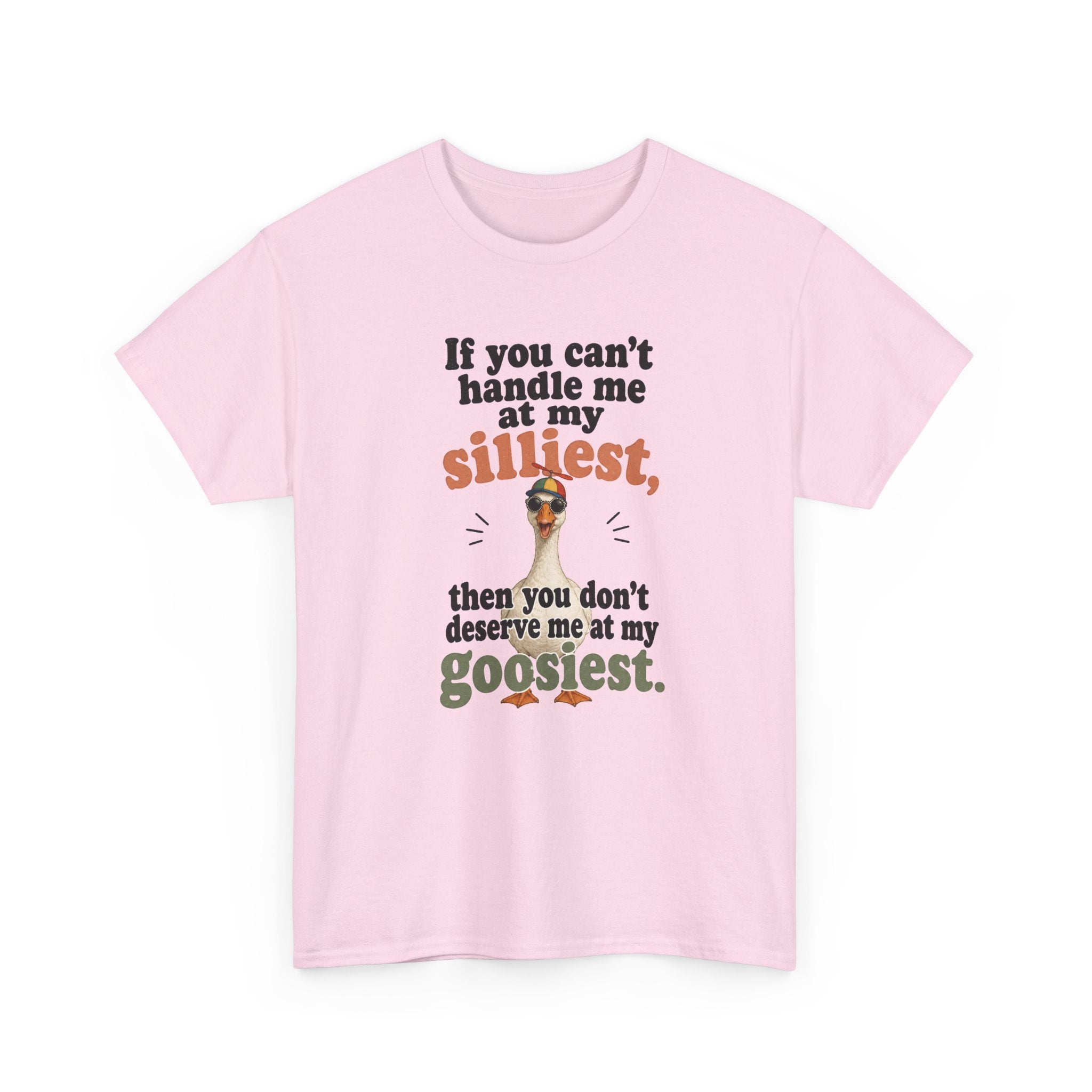 Goose T-Shirt — "If You Can't Handle Me at My Silliest..." Funny Goose Tee