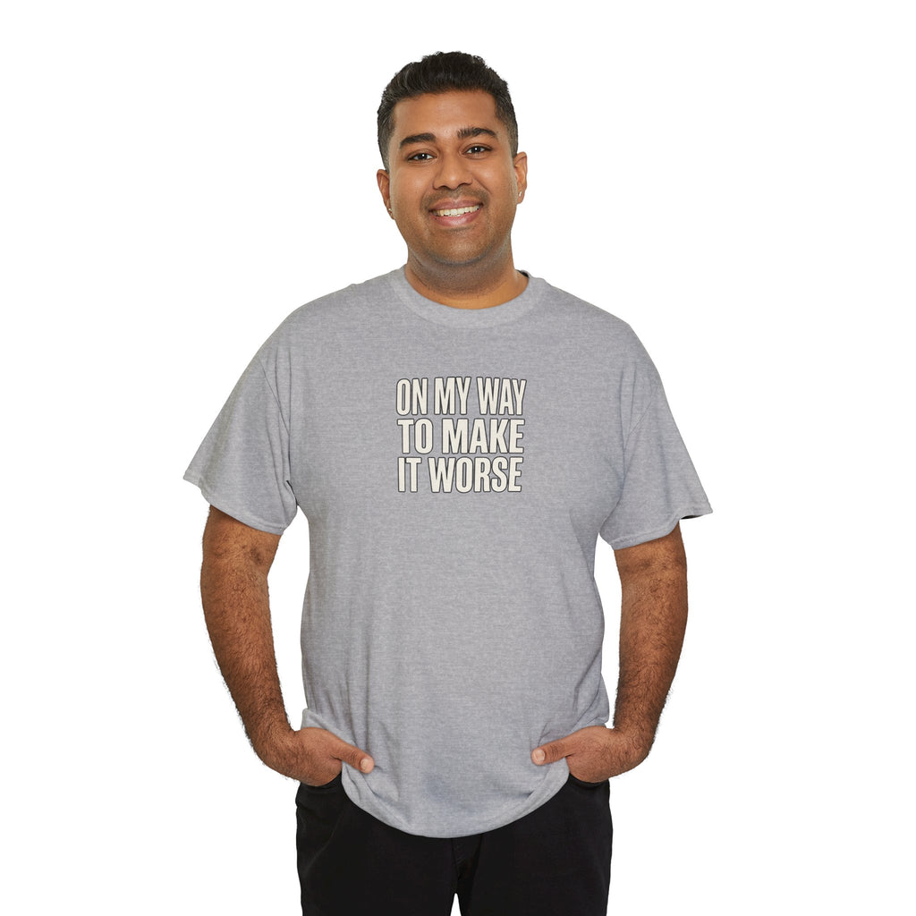 T‑Shirt — "On My Way To Make It Worse" Minimalist Graphic Tee