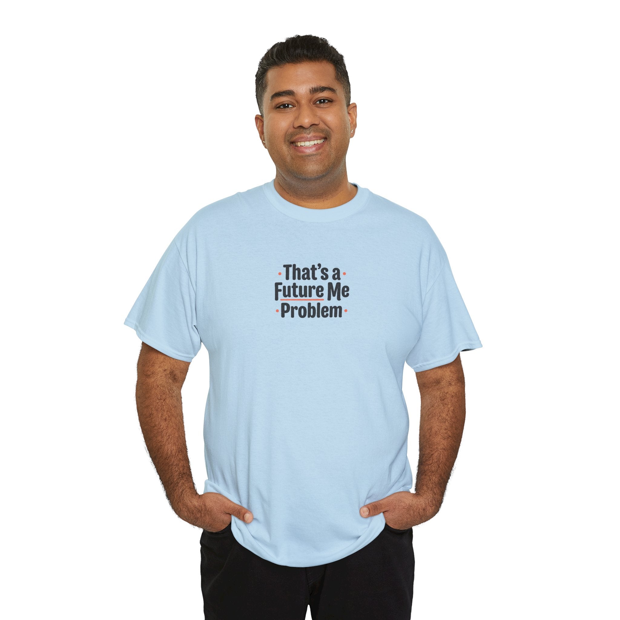 That’s a Future Me Problem Tee — Funny Motivational Graphic T-Shirt