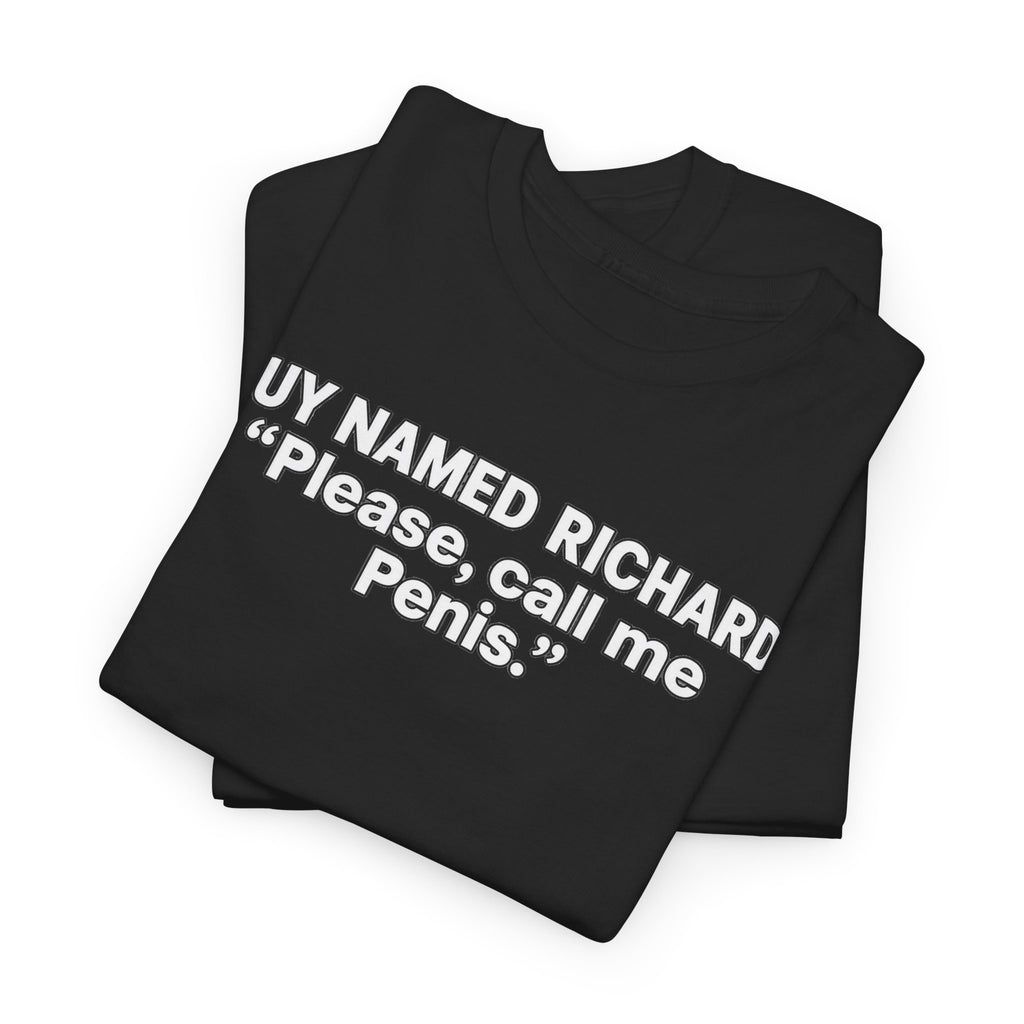Guy Named Richard Please Call Me Penis Shirt, Funny Richard Shirt, Dick Joke Tee, Funny Name Shirt, Sarcastic Humor Tee