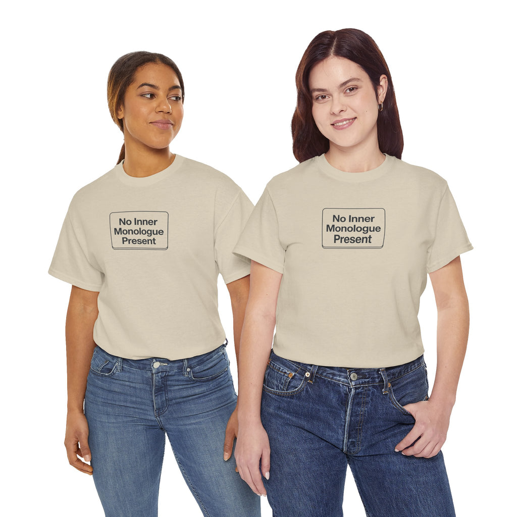 No Inner Monologue Present T-Shirt