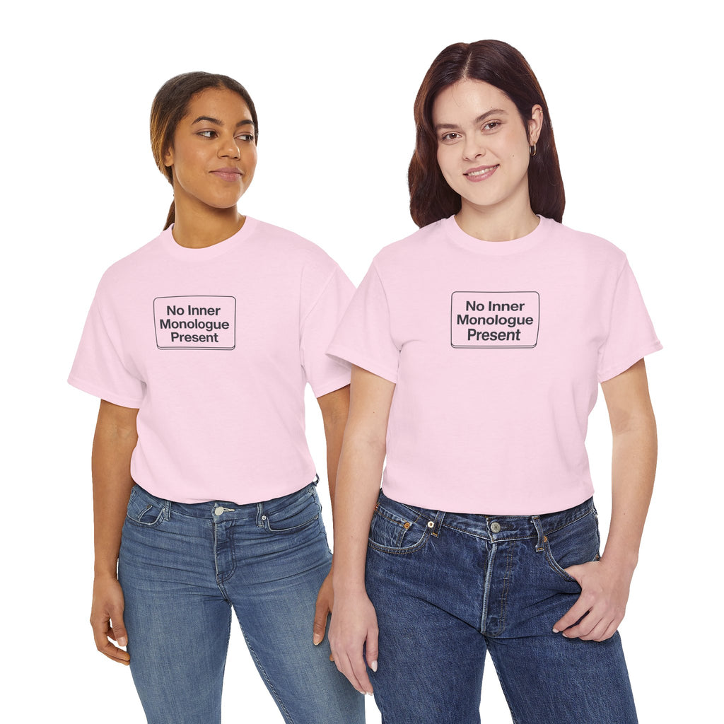 No Inner Monologue Present T-Shirt