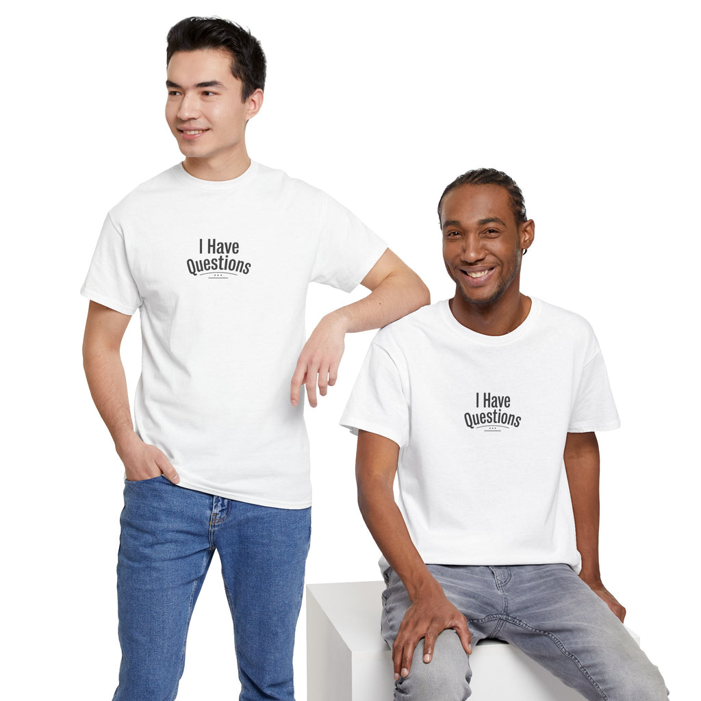 T-Shirt — Minimal “I Have Questions” Graphic Tee, Humorous Casual Shirt for Everyday Wear