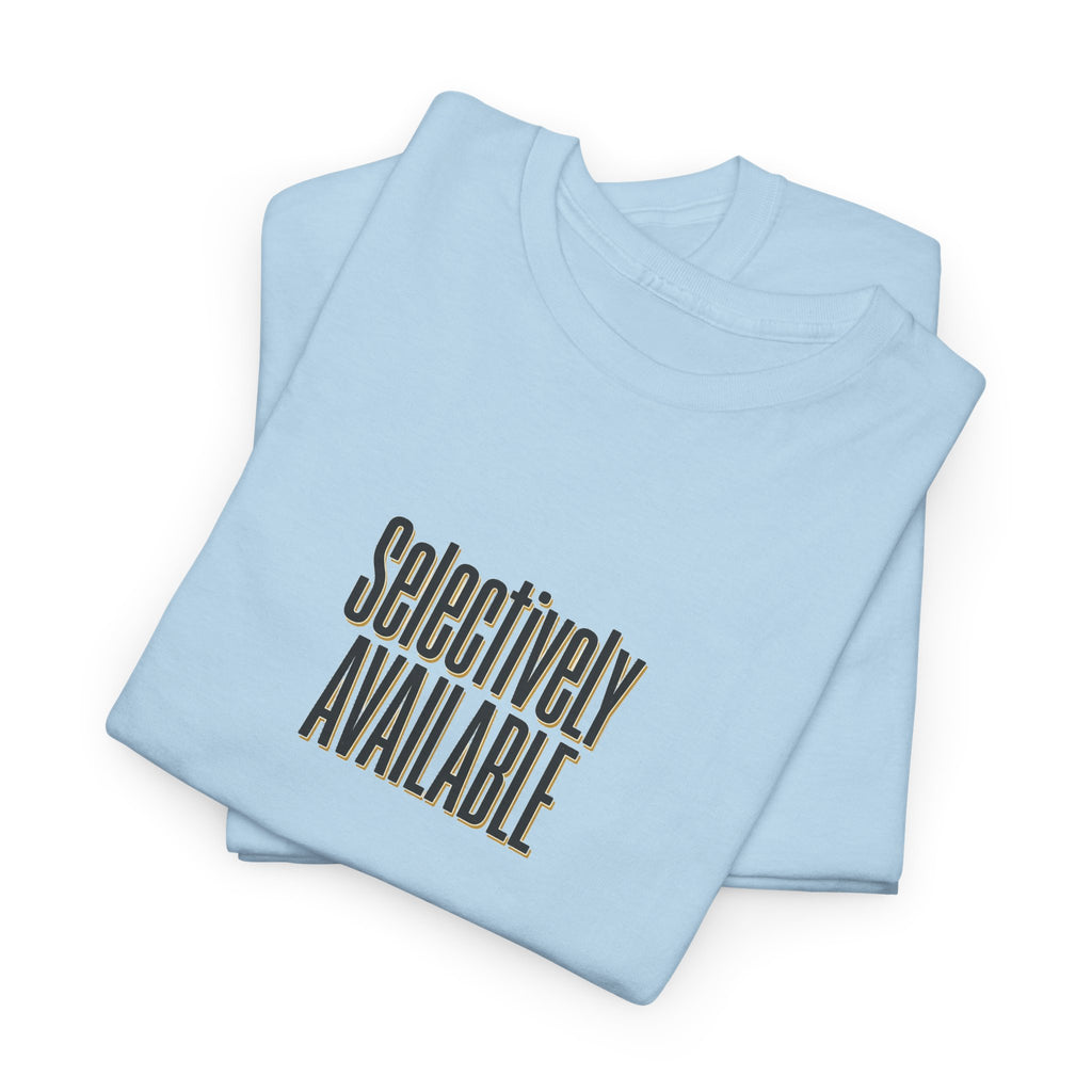 Selectively Available Graphic Tee — Minimalist Statement T-Shirt