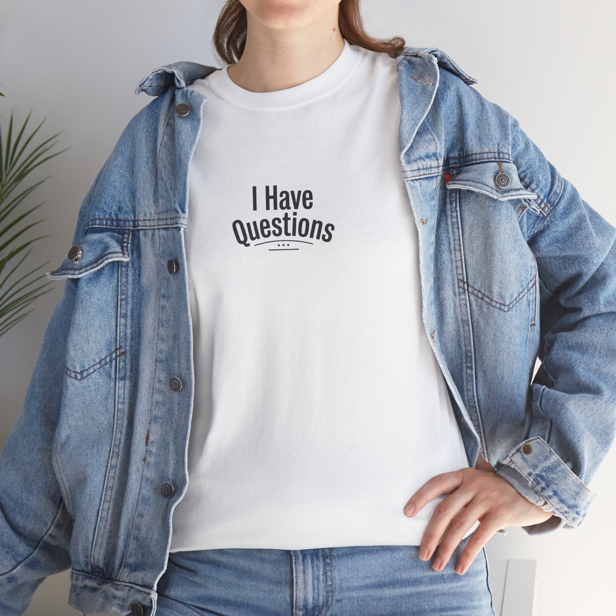 T-Shirt — Minimal “I Have Questions” Graphic Tee, Humorous Casual Shirt for Everyday Wear