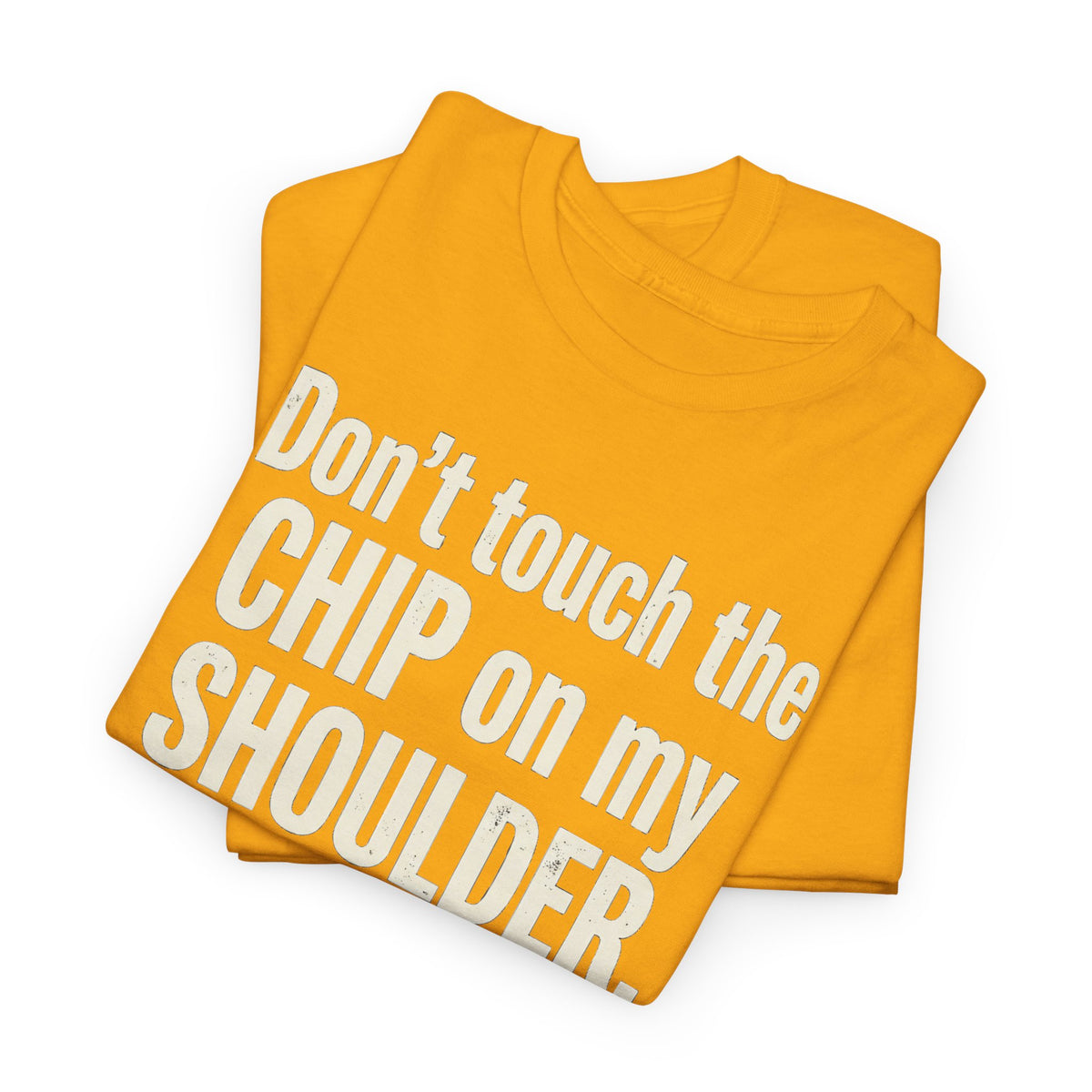 Don't Touch the Chip on My Shoulder T-Shirt