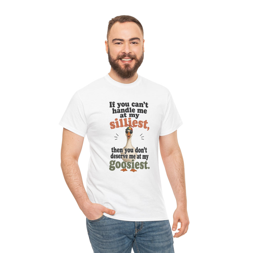 Goose T-Shirt — "If You Can't Handle Me at My Silliest..." Funny Goose Tee