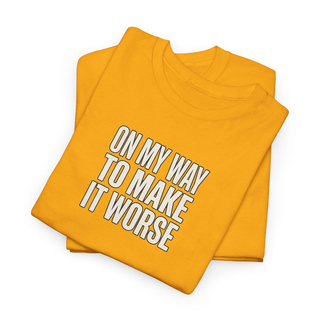 T‑Shirt — "On My Way To Make It Worse" Minimalist Graphic Tee