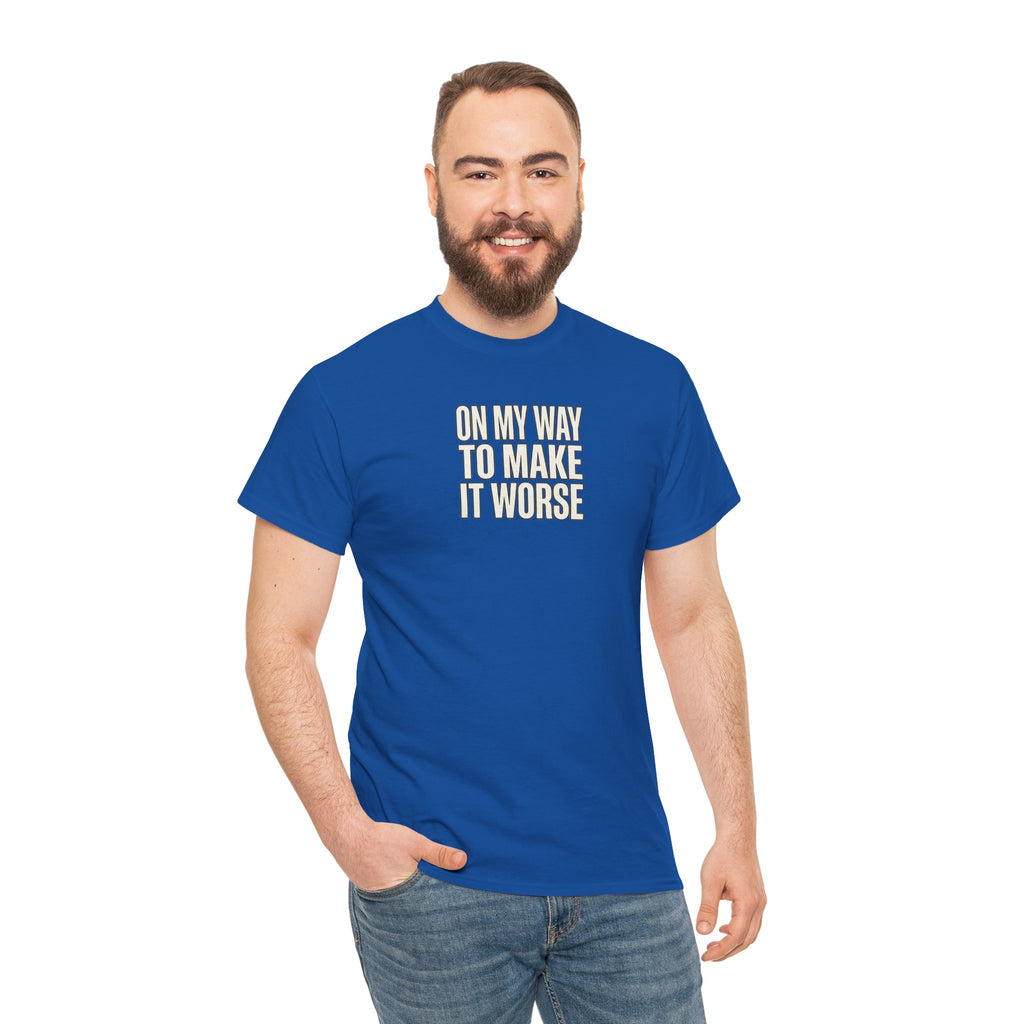 T‑Shirt — "On My Way To Make It Worse" Minimalist Graphic Tee