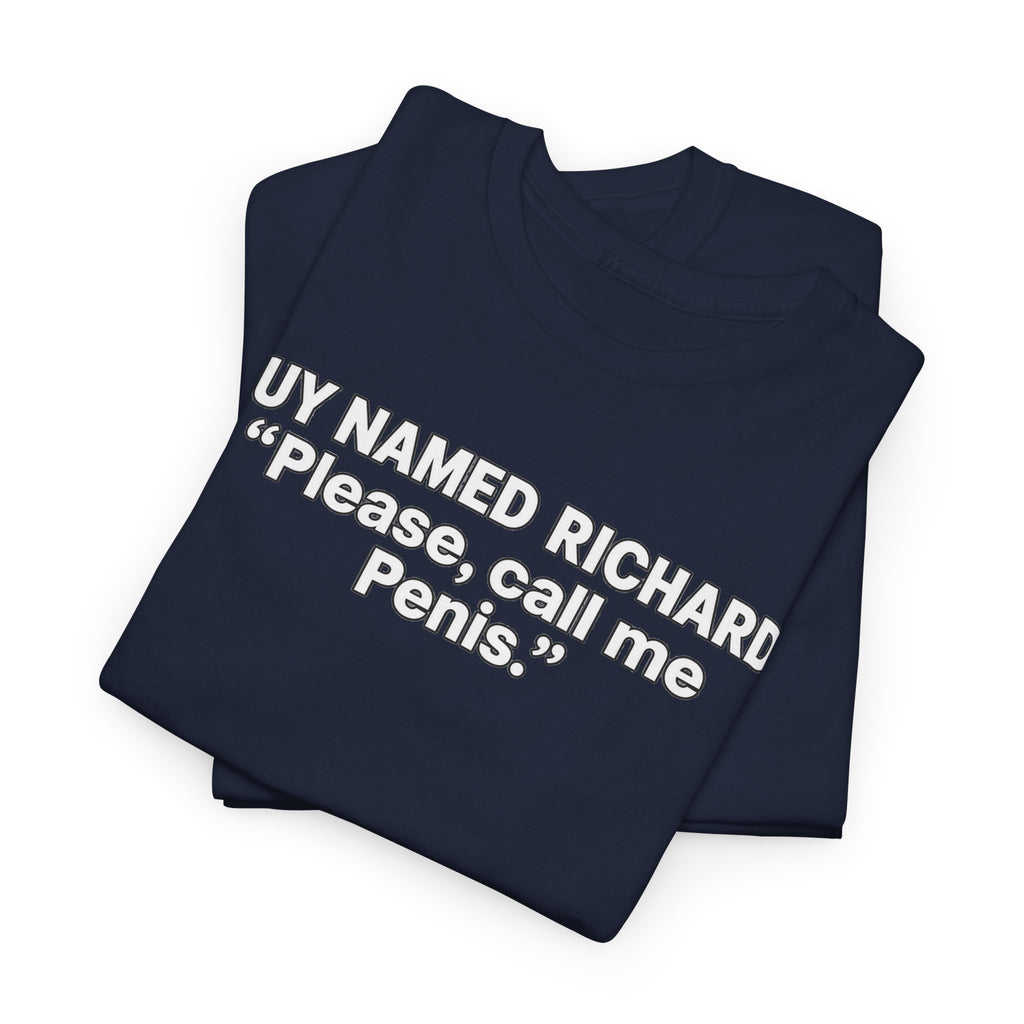 Guy Named Richard Please Call Me Penis Shirt, Funny Richard Shirt, Dick Joke Tee, Funny Name Shirt, Sarcastic Humor Tee