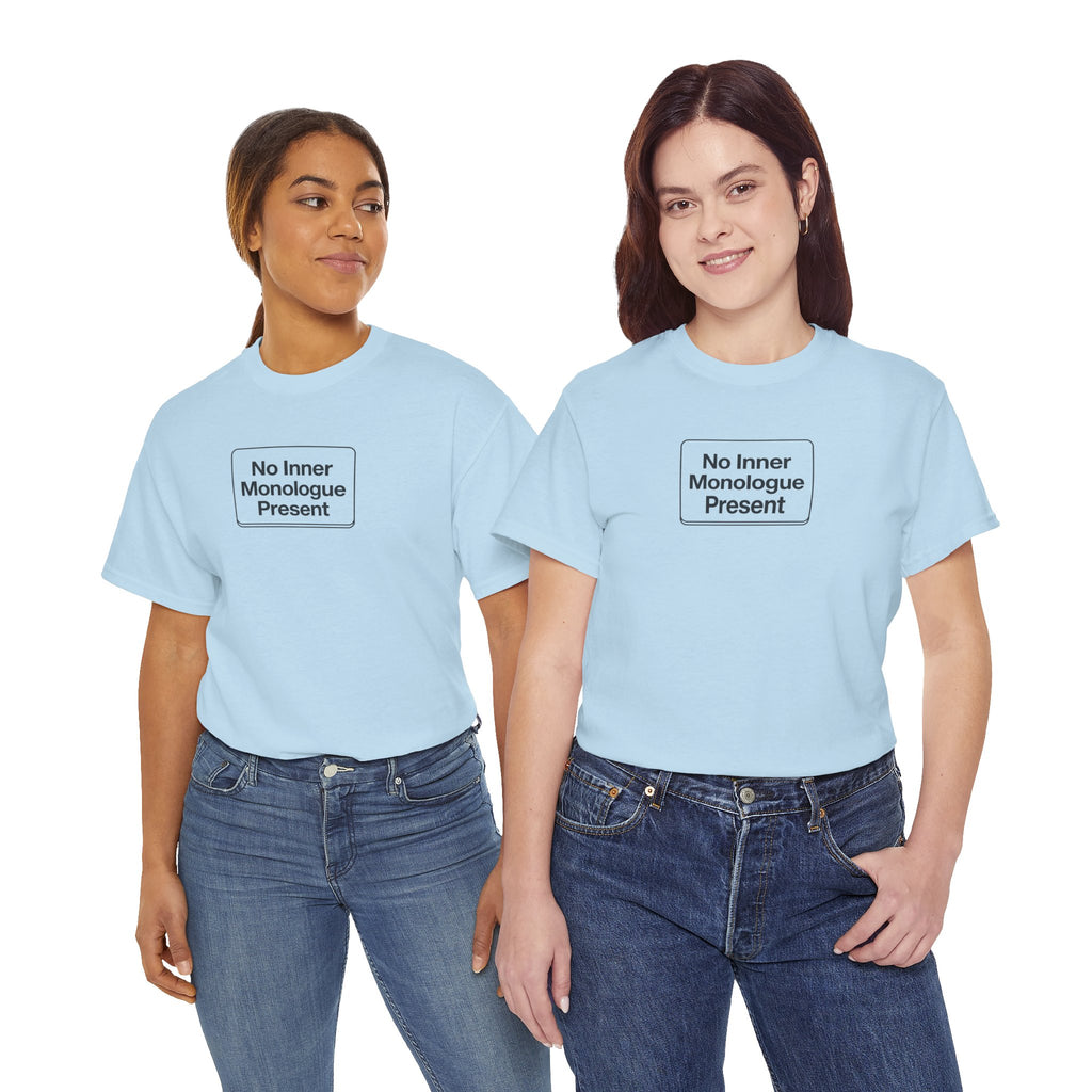 No Inner Monologue Present T-Shirt