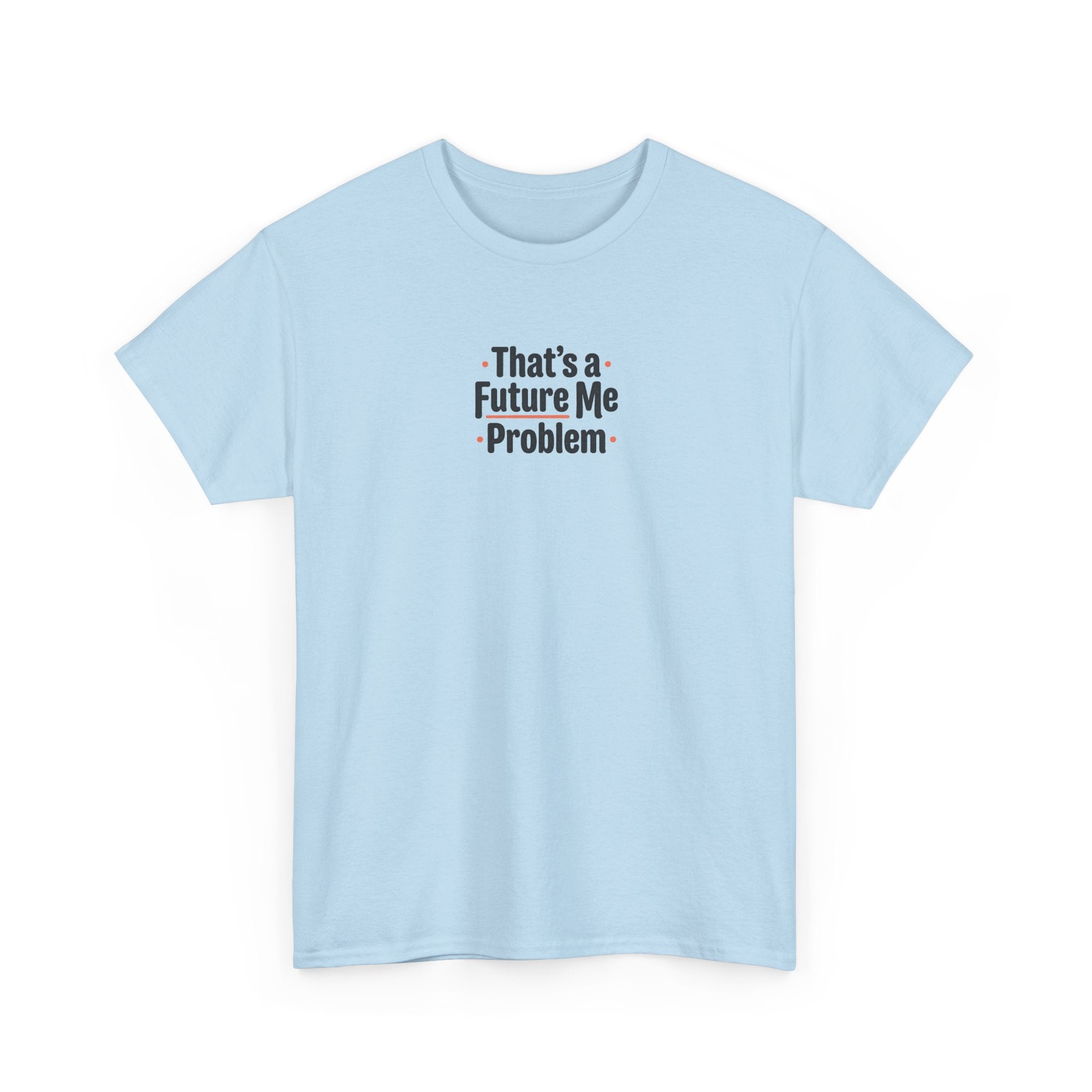 That’s a Future Me Problem Tee — Funny Motivational Graphic T-Shirt