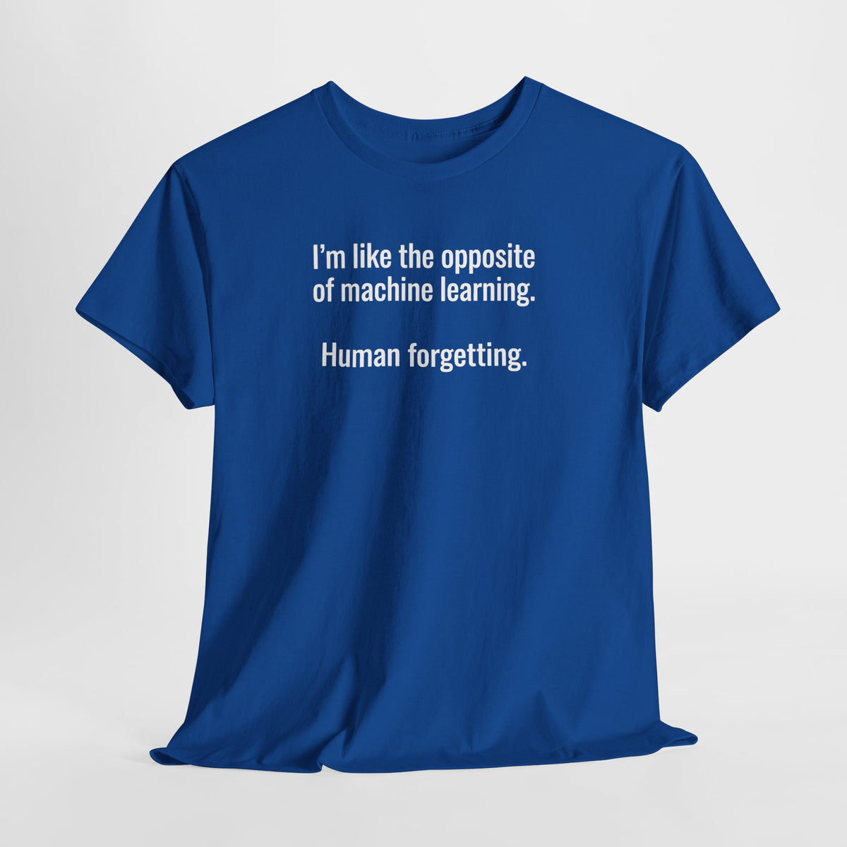 “Human Forgetting” Funny Tech Quote Tee - Machine Learning Humor T-Shirt