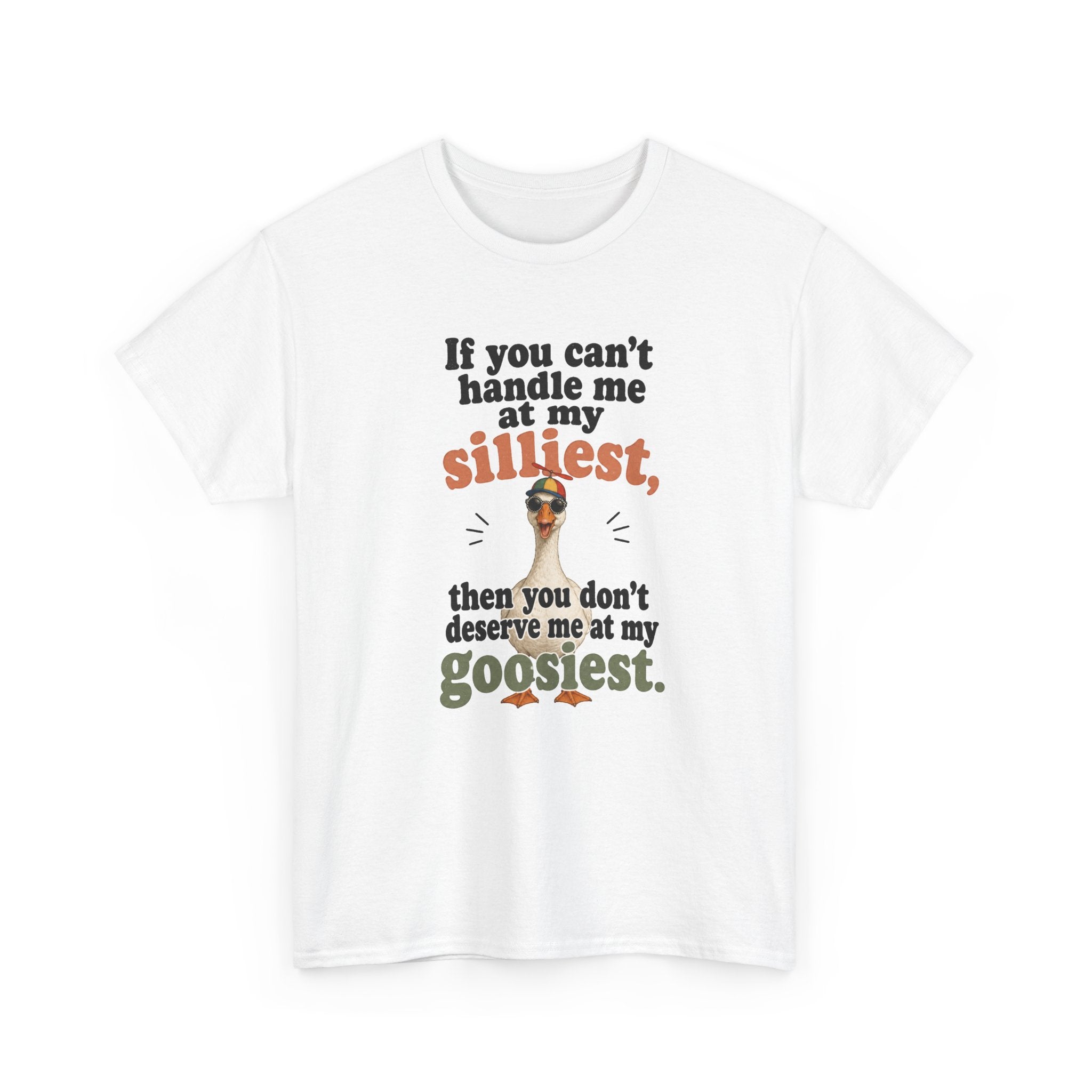 Goose T-Shirt — "If You Can't Handle Me at My Silliest..." Funny Goose Tee
