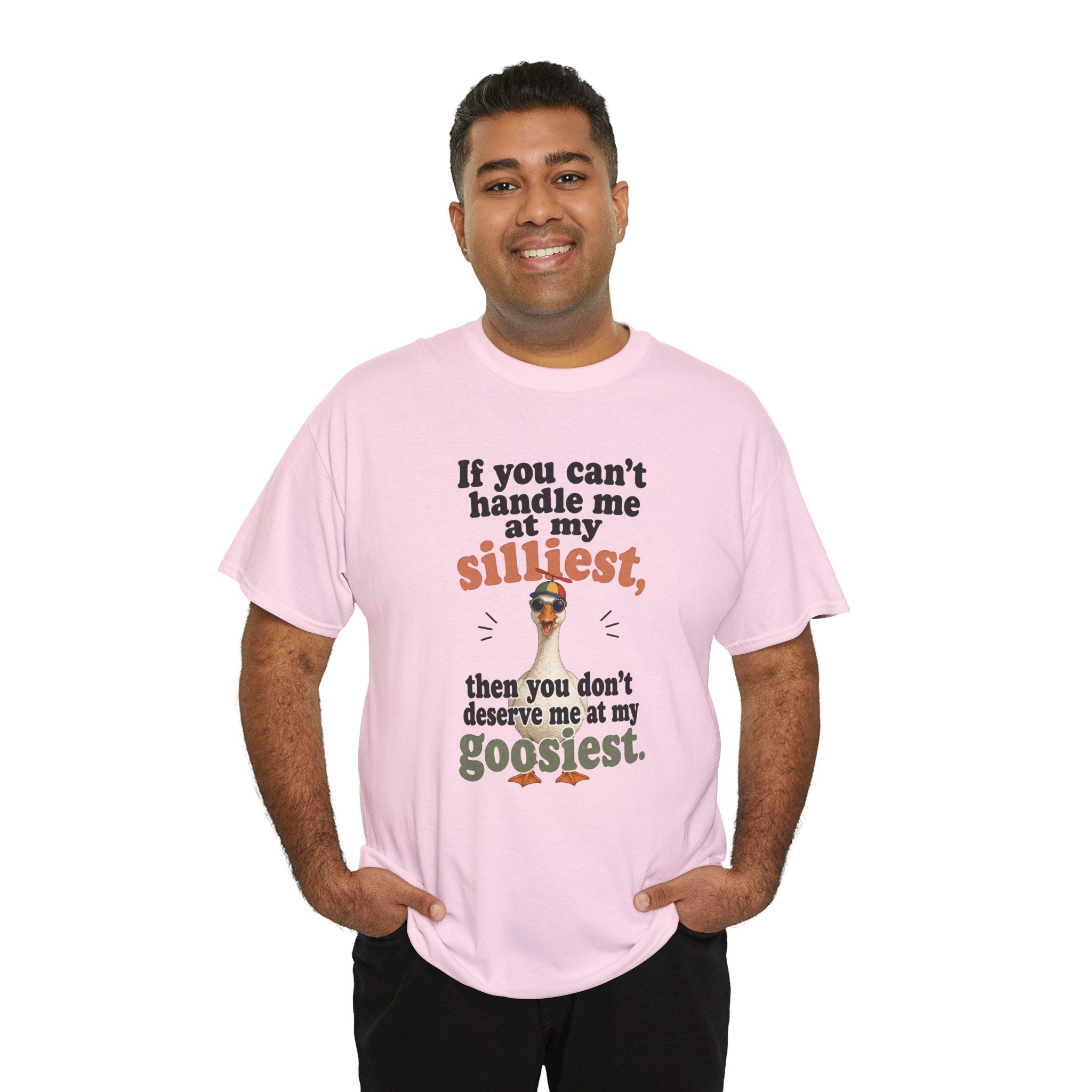 Goose T-Shirt — "If You Can't Handle Me at My Silliest..." Funny Goose Tee
