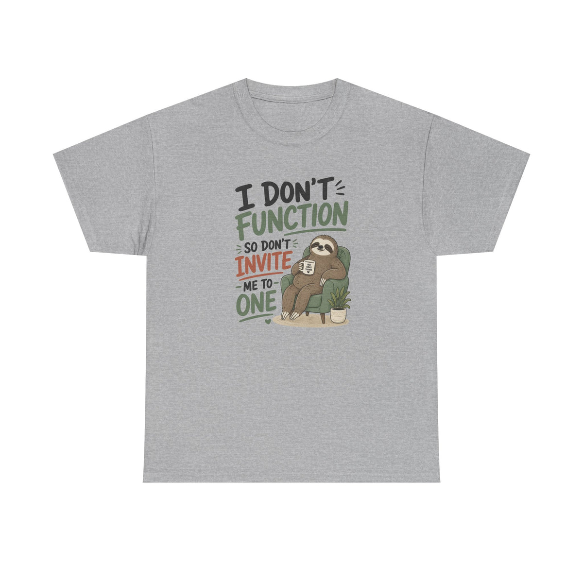 Sloth Graphic Tee — "I Don’t Function So Don’t Invite Me to One" Casual Funny T-Shirt