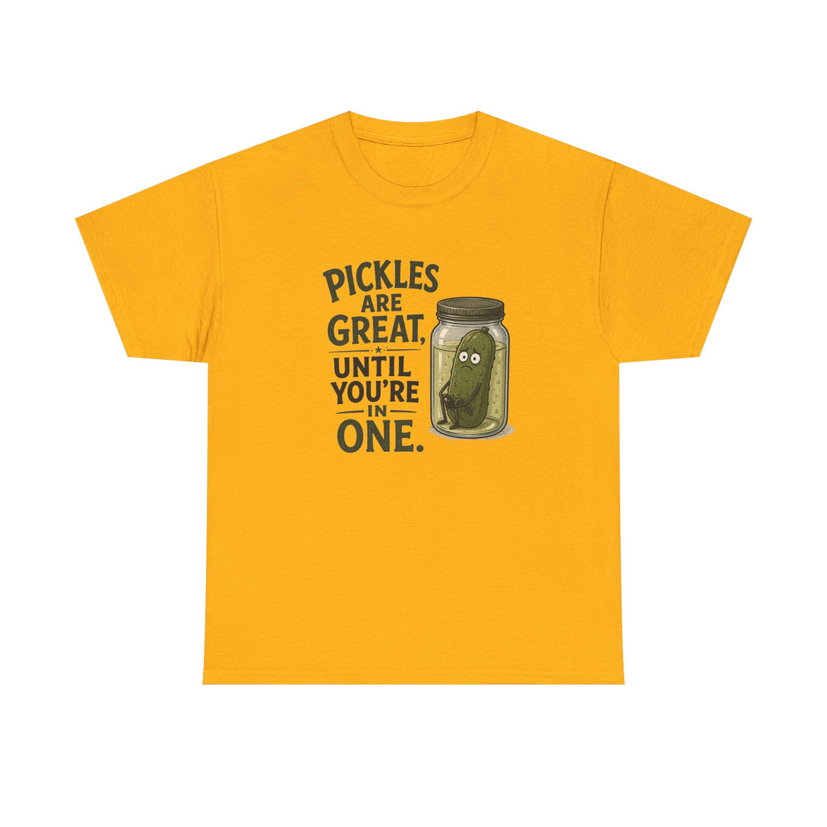 T-Shirt — "Pickles Are Great, Until You’re In One" Funny Pickle Graphic Tee