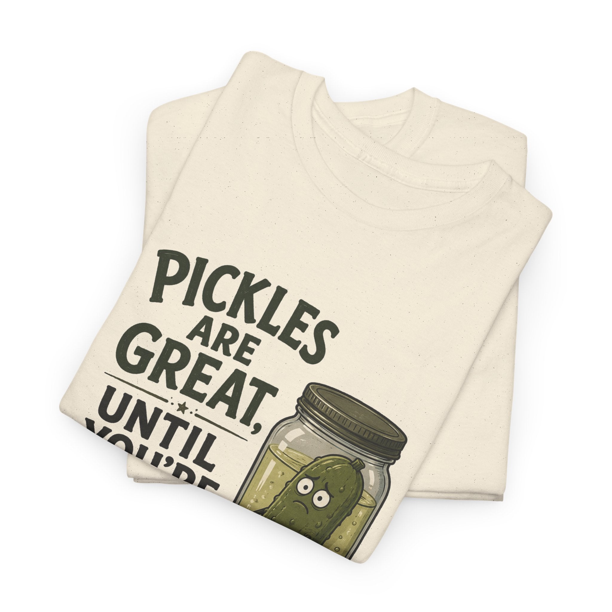 T-Shirt — "Pickles Are Great, Until You’re In One" Funny Pickle Graphic Tee