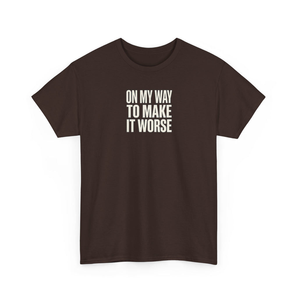 T‑Shirt — "On My Way To Make It Worse" Minimalist Graphic Tee