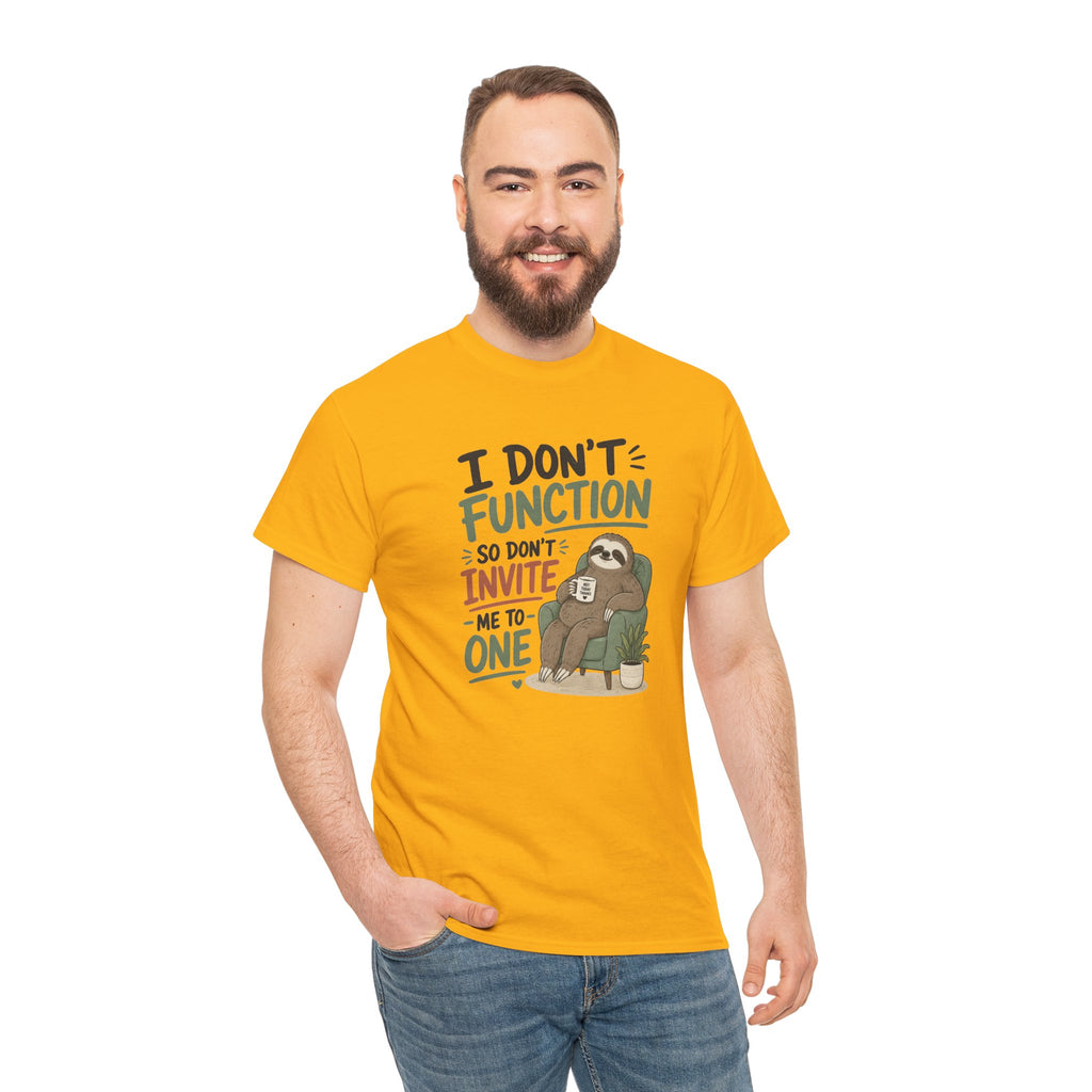Sloth Graphic Tee — "I Don’t Function So Don’t Invite Me to One" Casual Funny T-Shirt