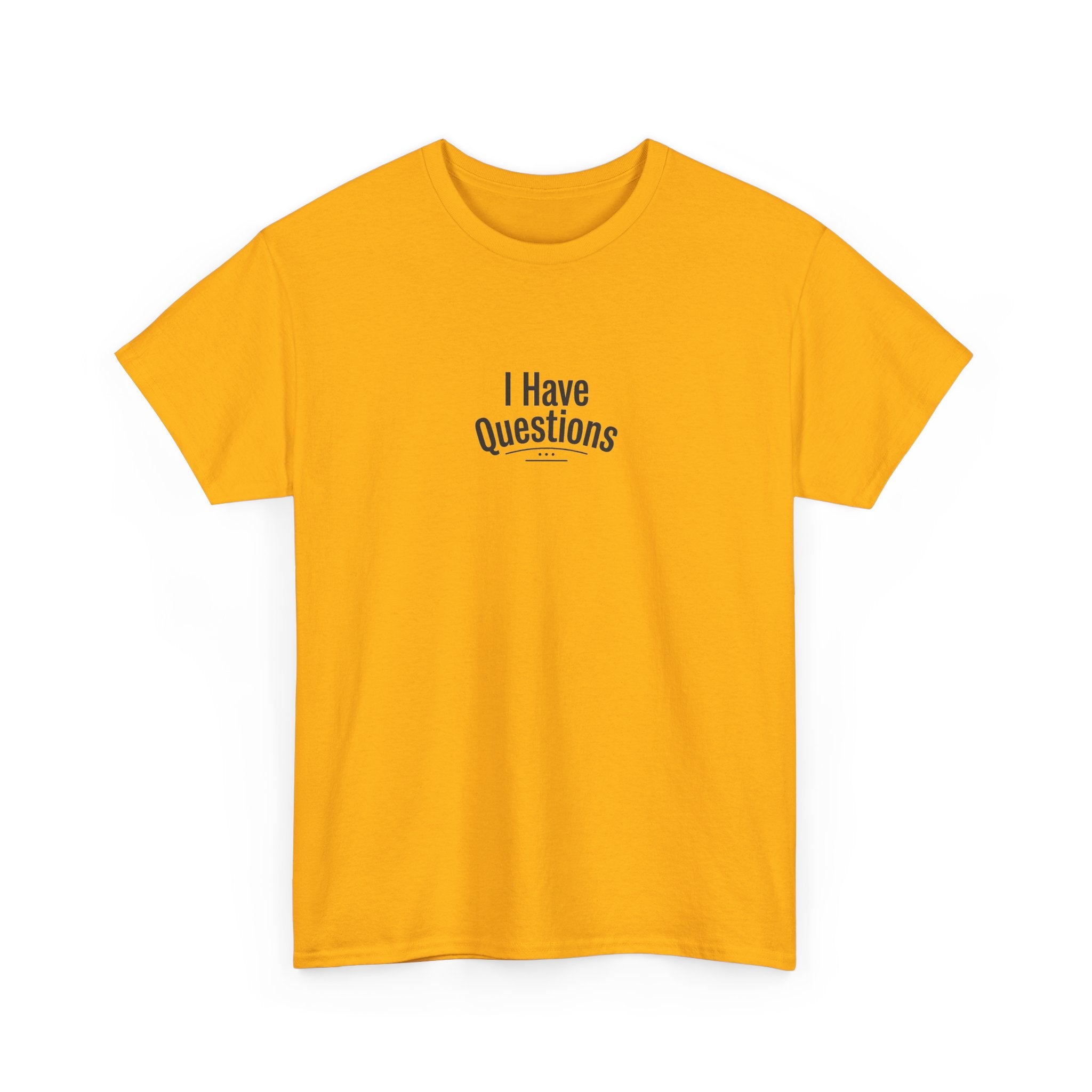 T-Shirt — Minimal “I Have Questions” Graphic Tee, Humorous Casual Shirt for Everyday Wear