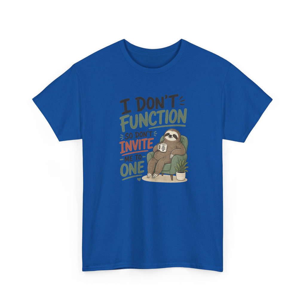 Sloth Graphic Tee — "I Don’t Function So Don’t Invite Me to One" Casual Funny T-Shirt