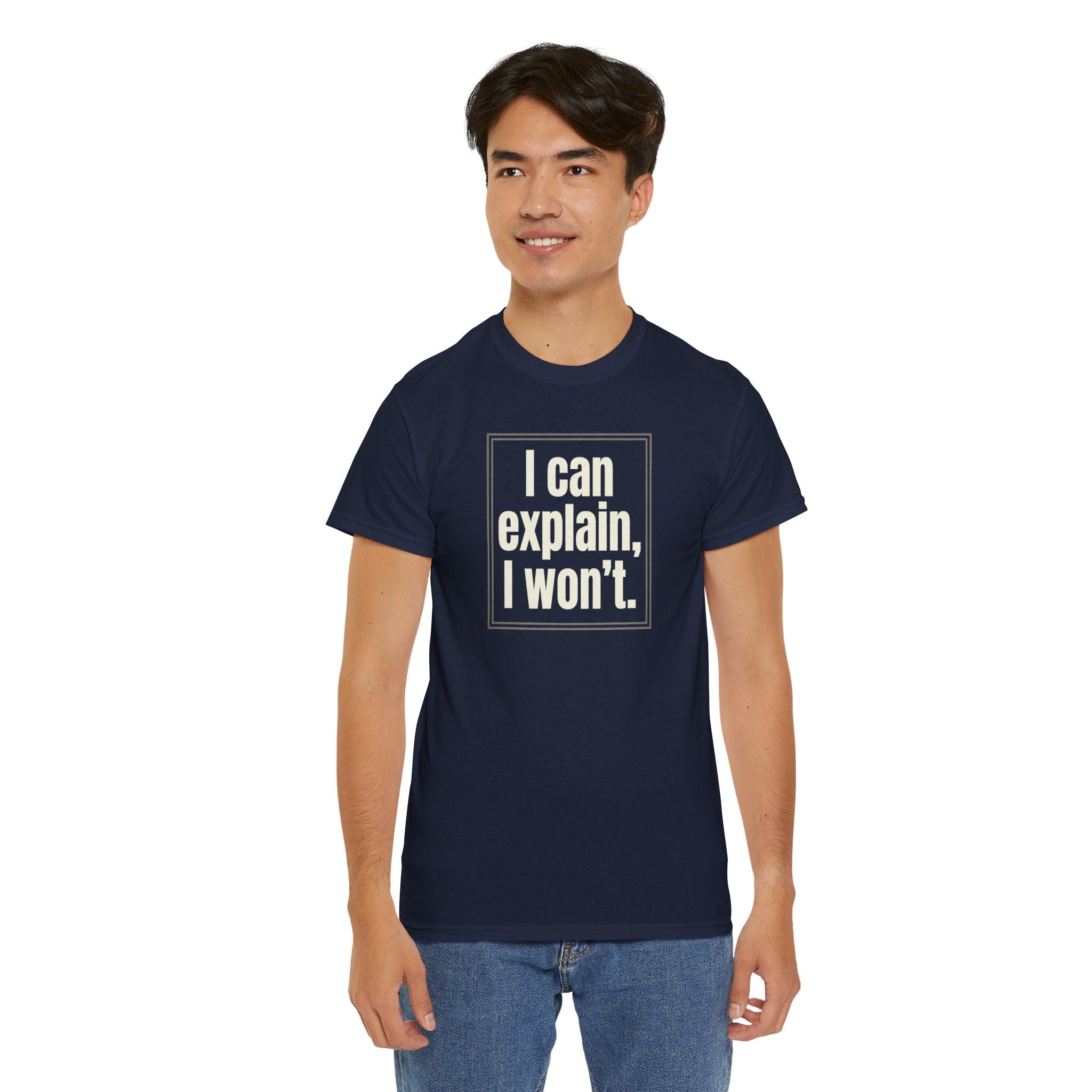 I Can Explain, I Won't Tee — Funny Statement Graphic T‑Shirt