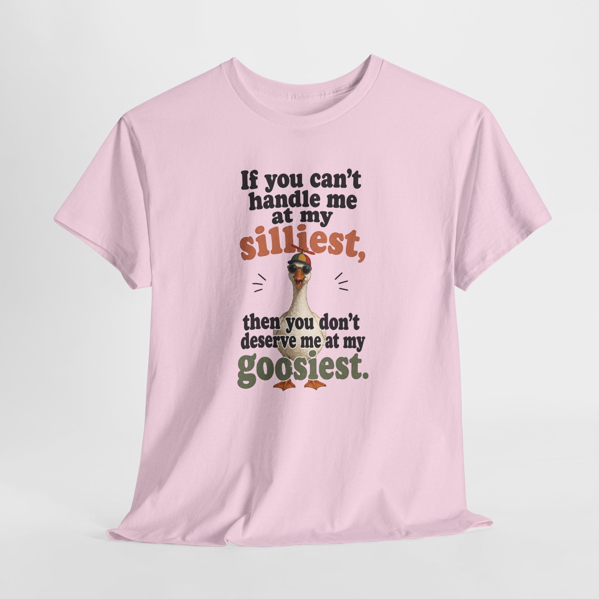 Goose T-Shirt — "If You Can't Handle Me at My Silliest..." Funny Goose Tee
