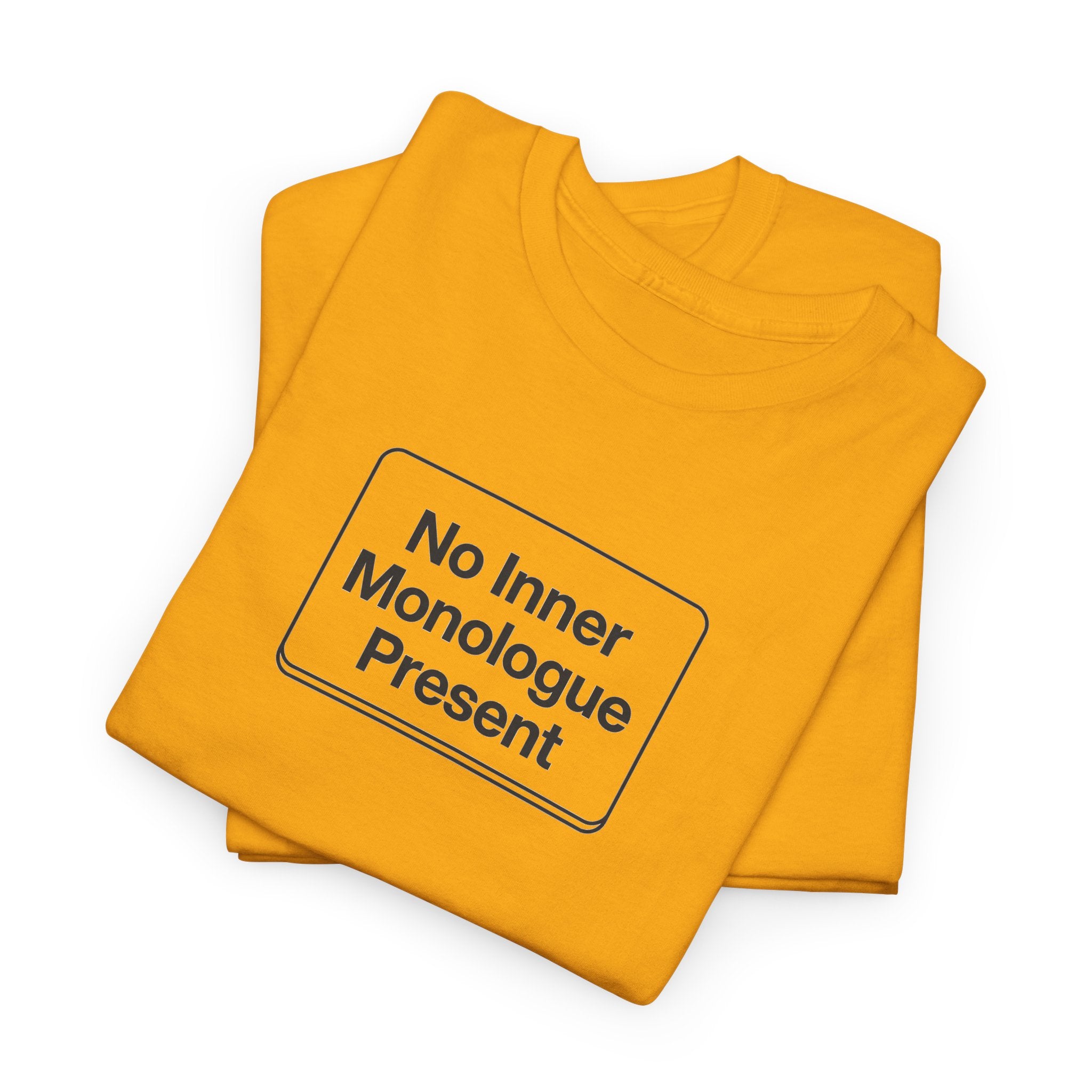 No Inner Monologue Present T-Shirt