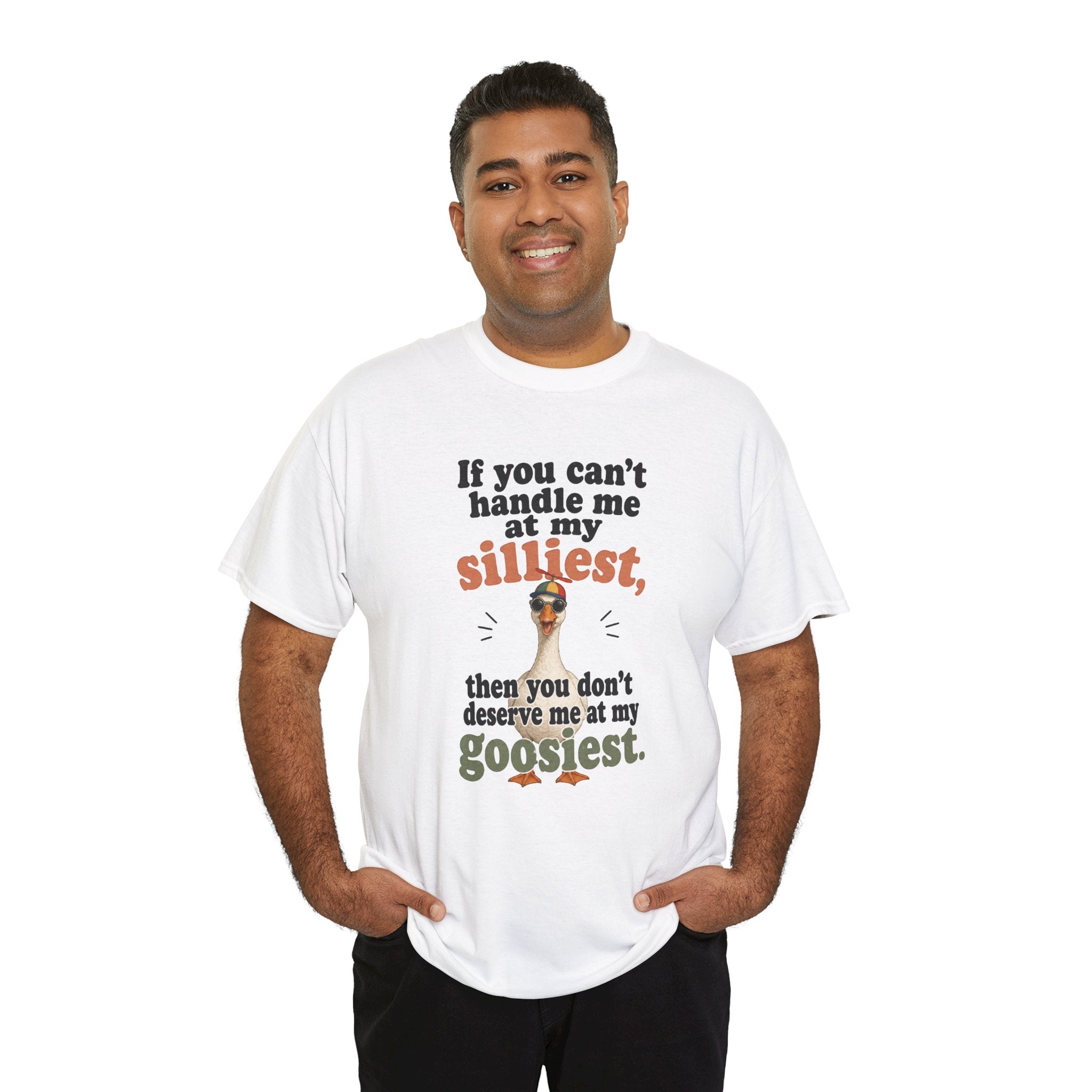 Goose T-Shirt — "If You Can't Handle Me at My Silliest..." Funny Goose Tee